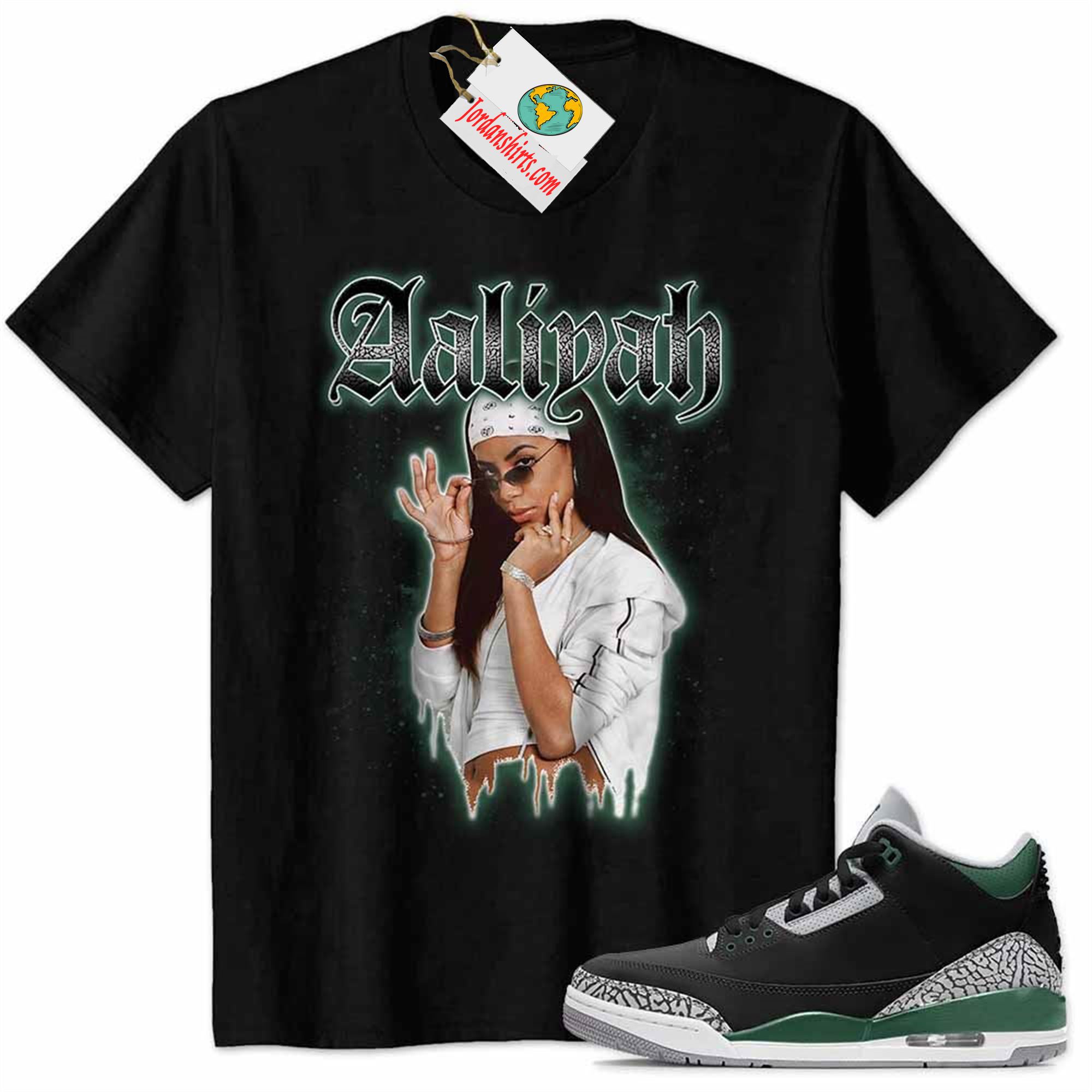 Jordan 3 Shirt, Aaliyah Graphic Black Air Jordan 3 Pine Green 3s Full Size Up To 5xl