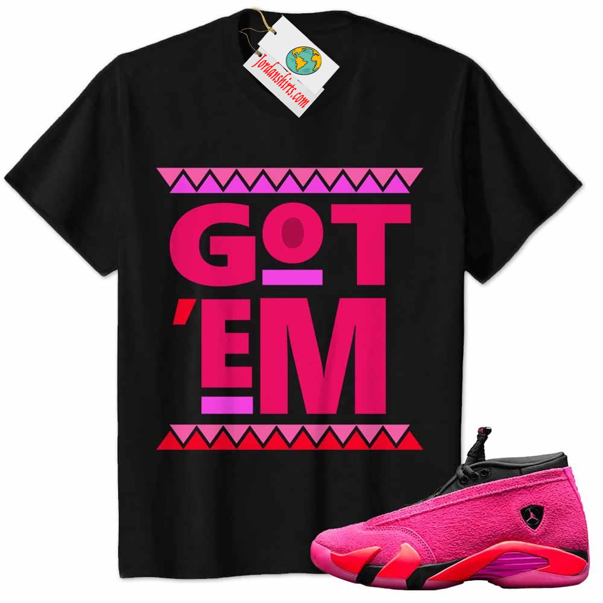 Jordan 14 Shirt, African Black Design Got Em Black Air Jordan 14 Wmns Shocking Pink 14s Full Size Up To 5xl
