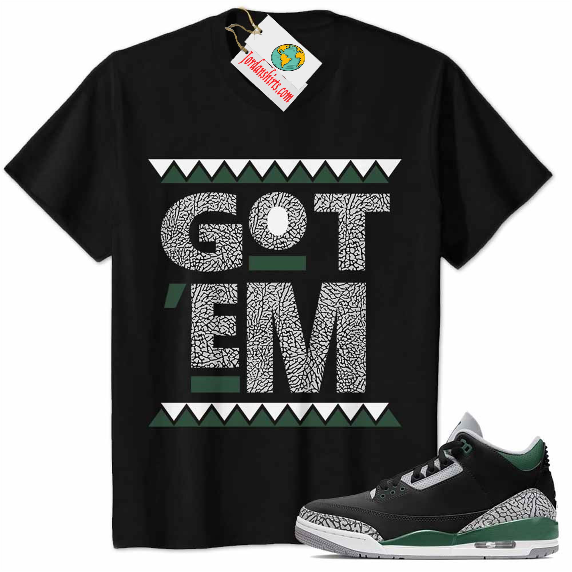 Jordan 3 Shirt, African Black Design Got Em Black Air Jordan 3 Pine Green 3s Full Size Up To 5xl