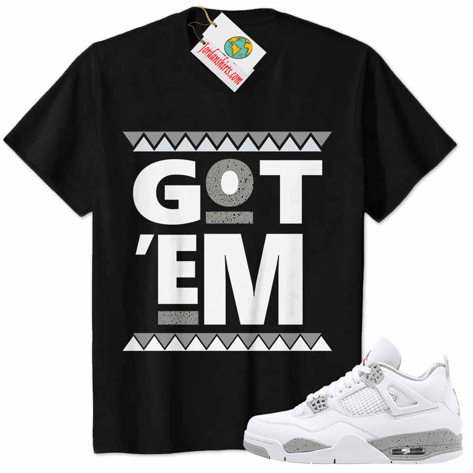 Jordan 4 Shirt, African Black Design Got Em Black Air Jordan 4 White Oreo 4s Size Up To 5xl