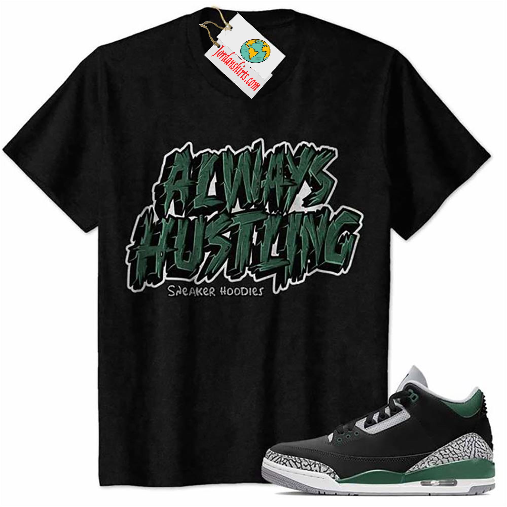 Jordan 3 Shirt, Allway Hustling Hustle Black Air Jordan 3 Pine Green 3s Plus Size Up To 5xl