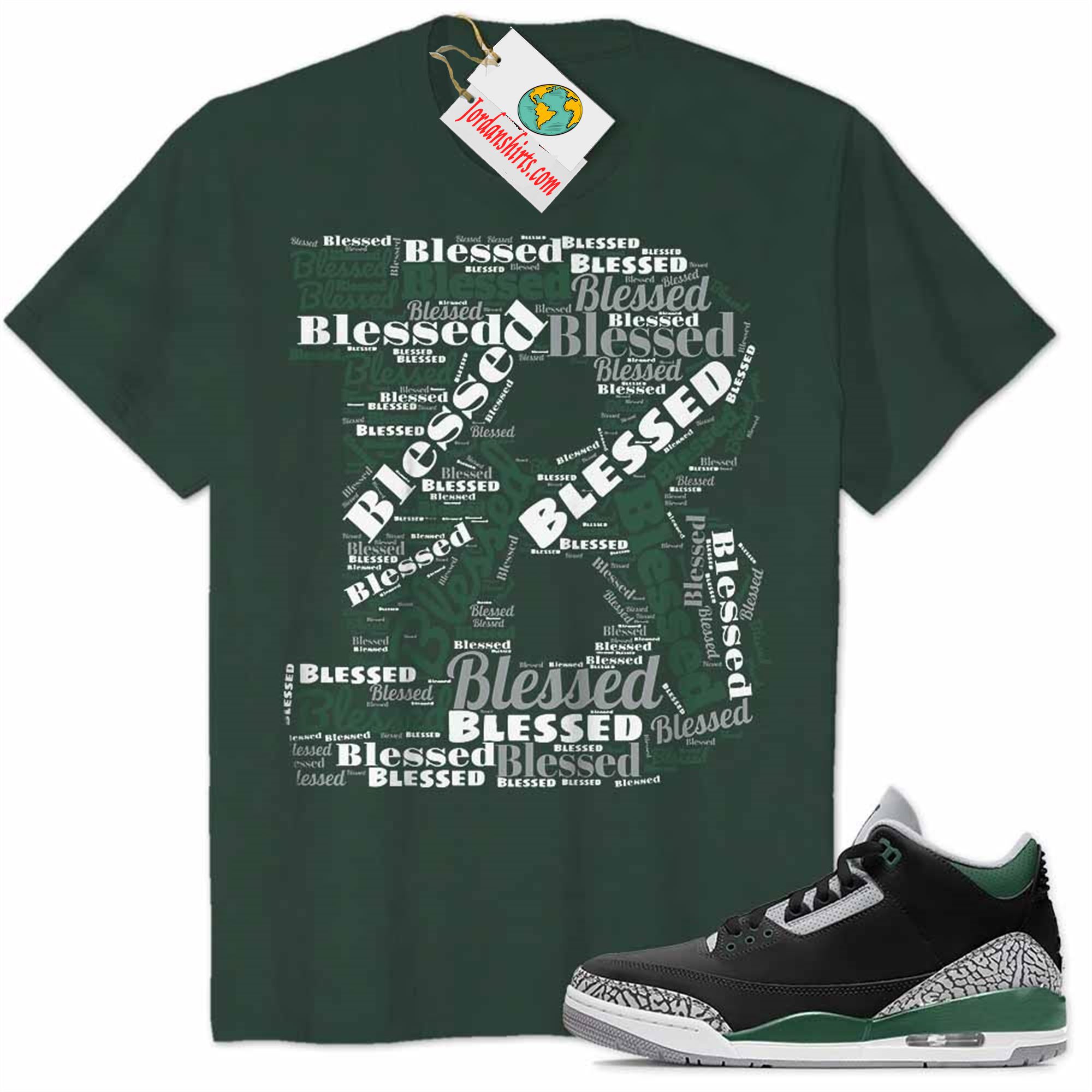 Jordan 3 Shirt, B Blessed Blessing Forest Air Jordan 3 Pine Green 3s Size Up To 5xl