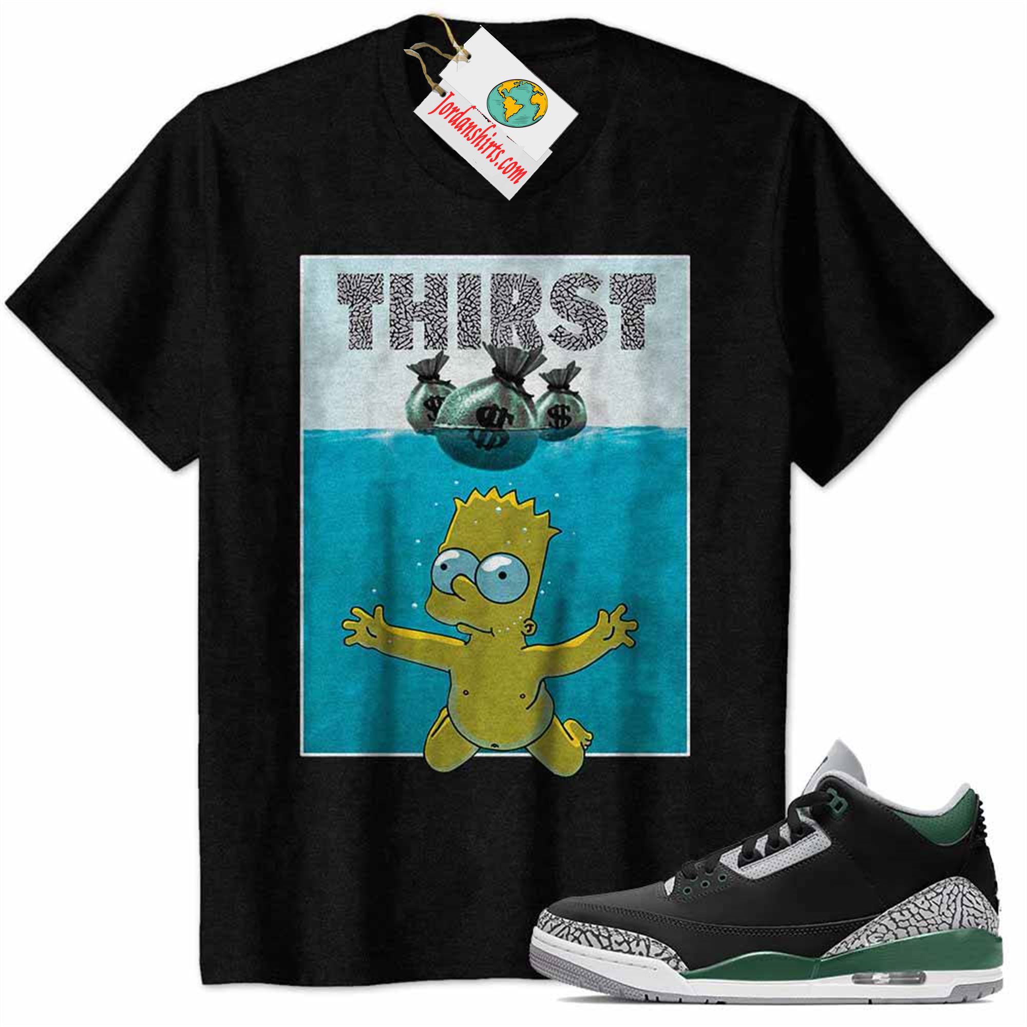 Jordan 3 Shirt, Bart Simpson Jaw Thirst Money Bag Black Air Jordan 3 Pine Green 3s Plus Size Up To 5xl
