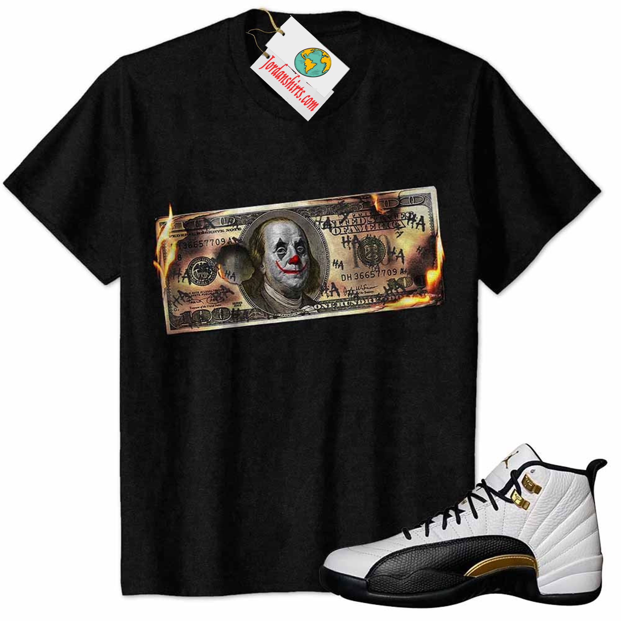 Jordan 12 Shirt, Ben Franklin Joker Dollar Burning Black Air Jordan 12 Royalty 12s Size Up To 5xl