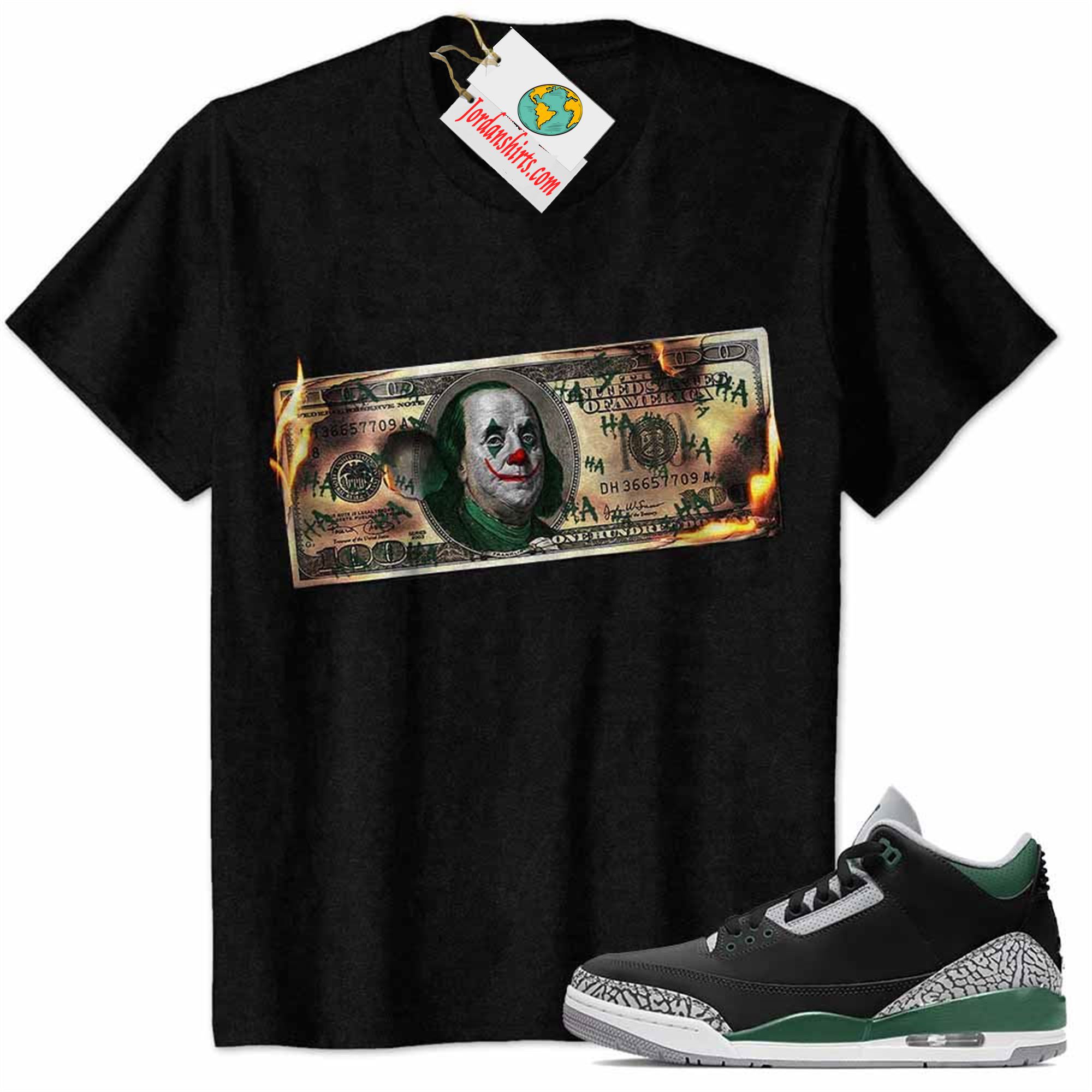 Jordan 3 Shirt, Ben Franklin Joker Dollar Burning Black Air Jordan 3 Pine Green 3s Full Size Up To 5xl
