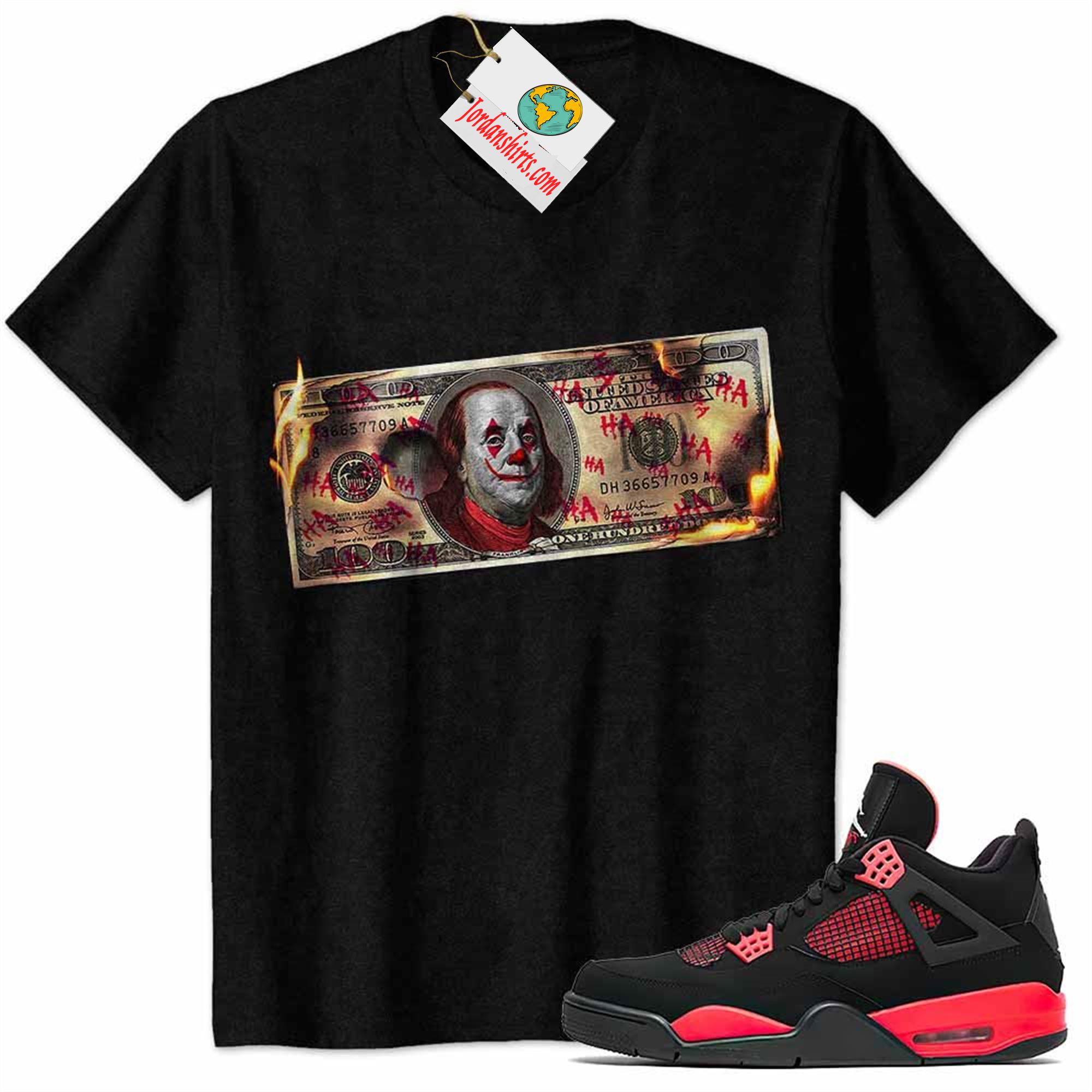 Jordan 4 Shirt, Ben Franklin Joker Dollar Burning Black Air Jordan 4 Red Thunder 4s Full Size Up To 5xl