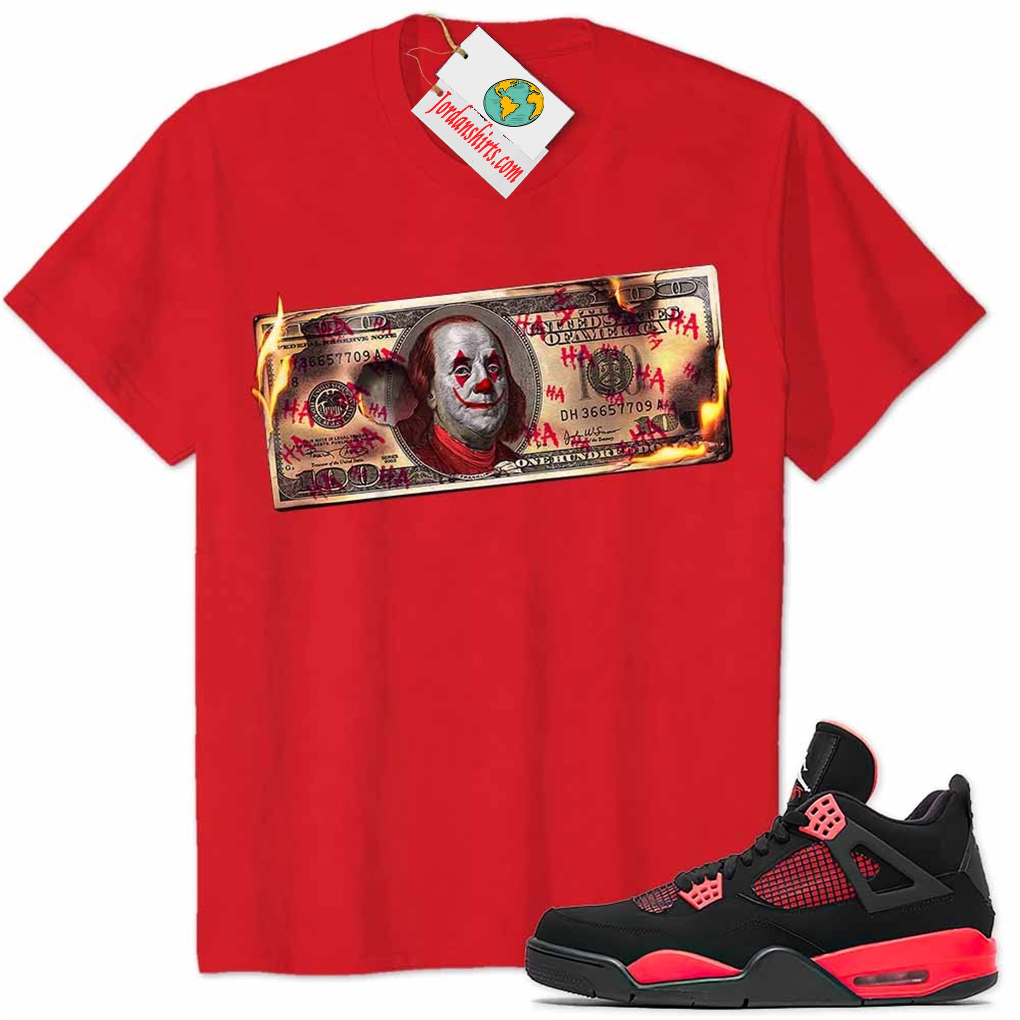 Jordan 4 Shirt, Ben Franklin Joker Dollar Burning Red Air Jordan 4 Red Thunder 4s-trungten-lii40 Plus Size Up To 5xl