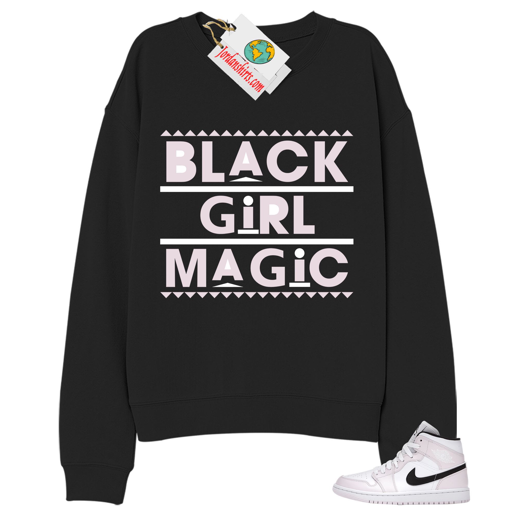 Jordan 1 Sweatshirt, Black Girl Magic Black Sweatshirt Air Jordan 1 Barely Rose 1s Size Up To 5xl