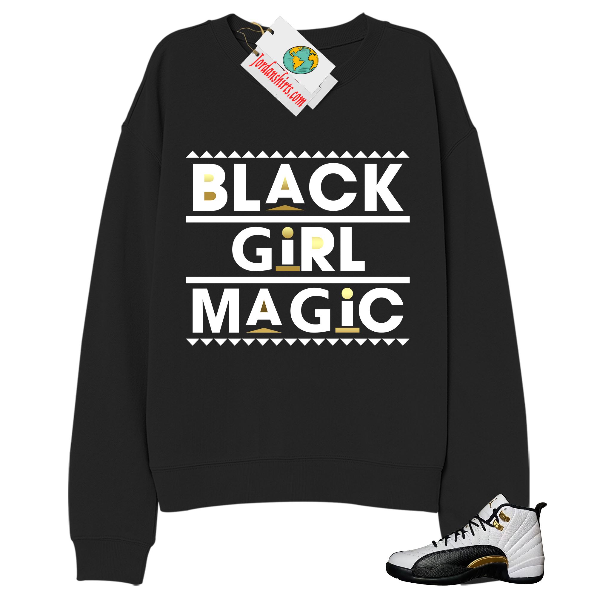 Jordan 12 Sweatshirt, Black Girl Magic Black Sweatshirt Air Jordan 12 Royalty 12s Full Size Up To 5xl