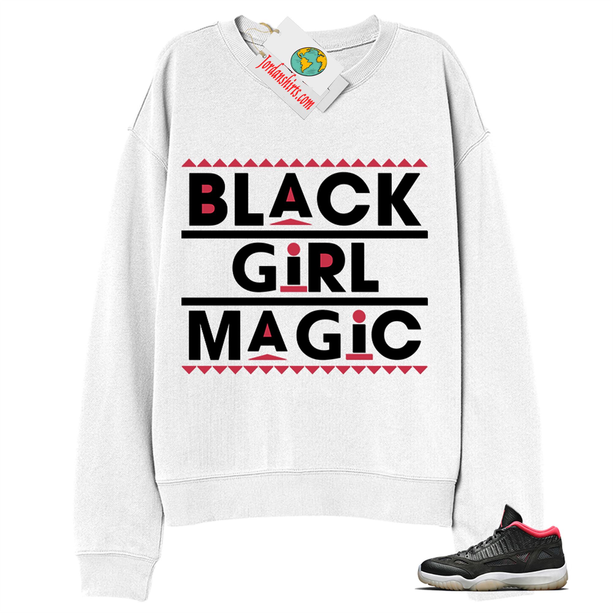Jordan 11 Sweatshirt, Black Girl Magic White Sweatshirt Air Jordan 11 Bred 11s Full Size Up To 5xl