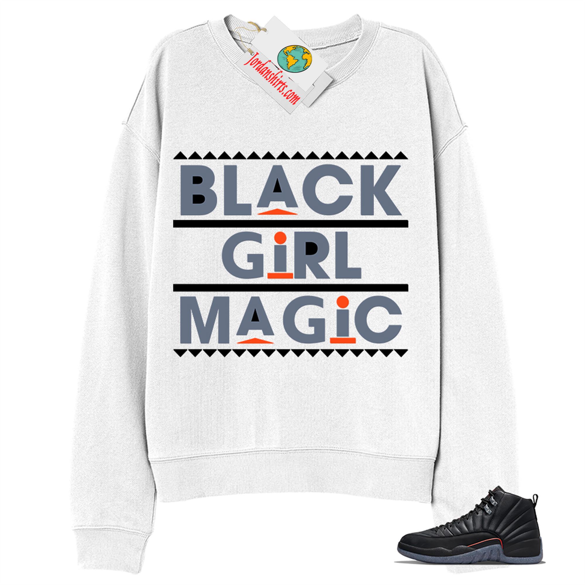 Jordan 12 Sweatshirt, Black Girl Magic White Sweatshirt Air Jordan 12 Utility Grind 12s Plus Size Up To 5xl
