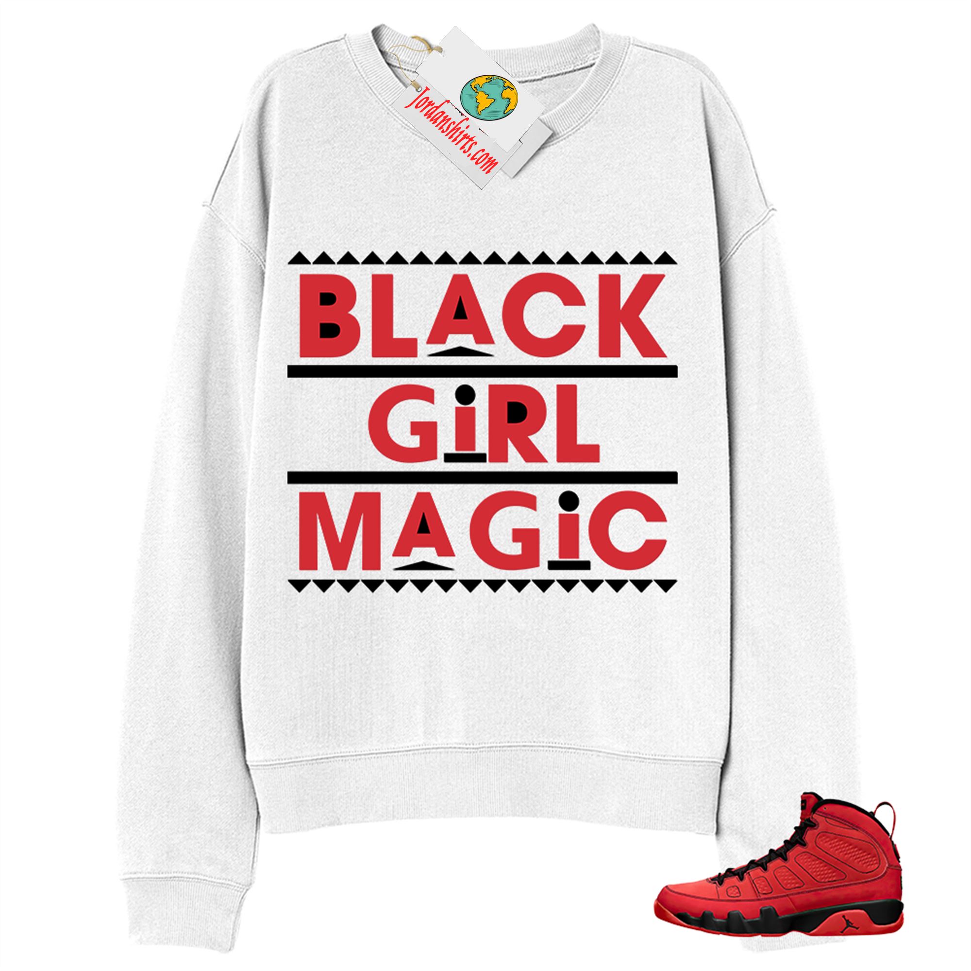 Jordan 9 Sweatshirt, Black Girl Magic White Sweatshirt Air Jordan 9 Chile Red 9s Full Size Up To 5xl