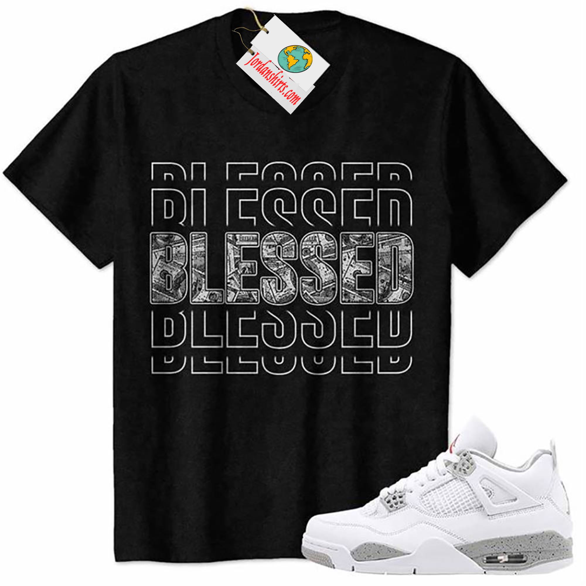 Jordan 4 Shirt, Blessed Dollar Money Black Air Jordan 4 White Oreo 4s Full Size Up To 5xl