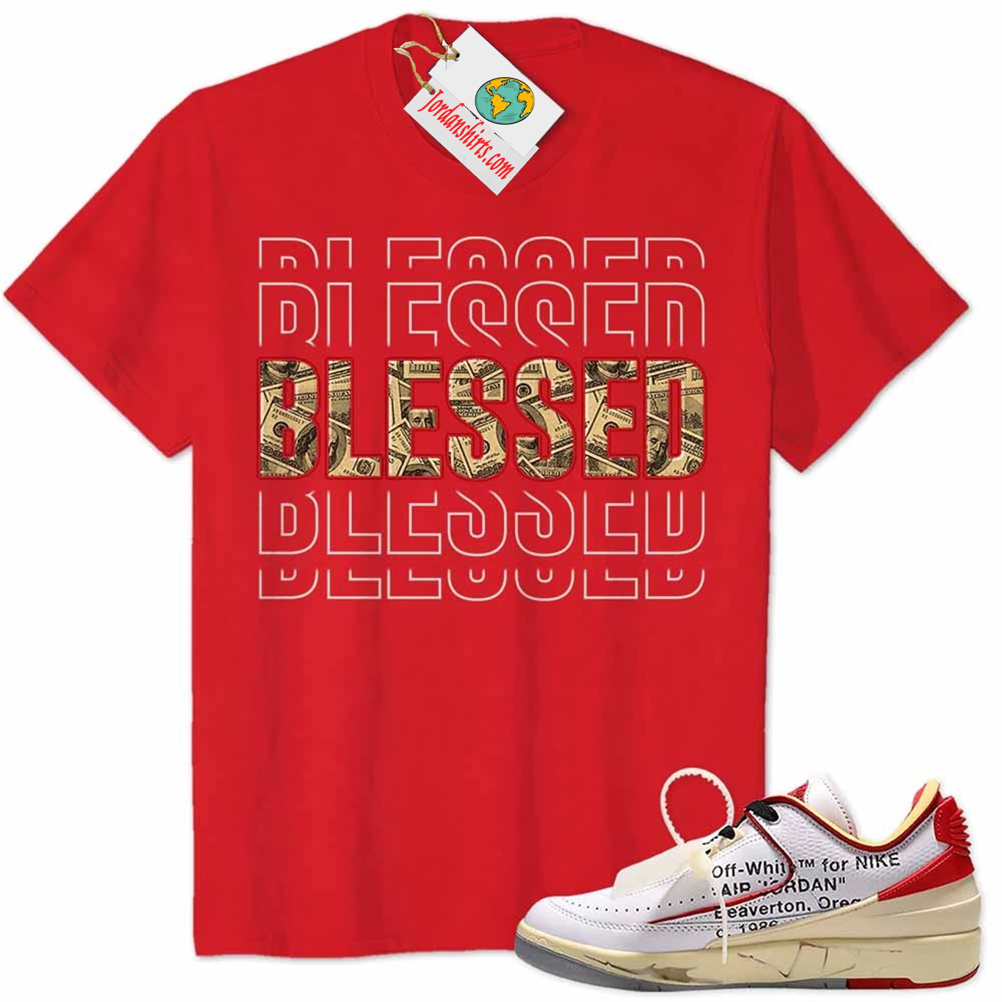 Jordan 2 Shirt, Blessed Dollar Money Red Air Jordan 2 Low White Red Off-white 2s Size Up To 5xl