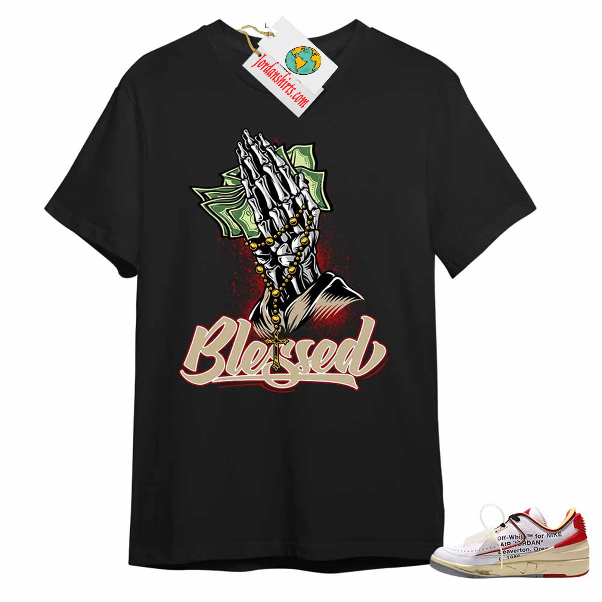 Jordan 2 Shirt, Blessed Pray Hand Money Black Air Jordan 2 Low White Red Off-white 2s Size Up To 5xl