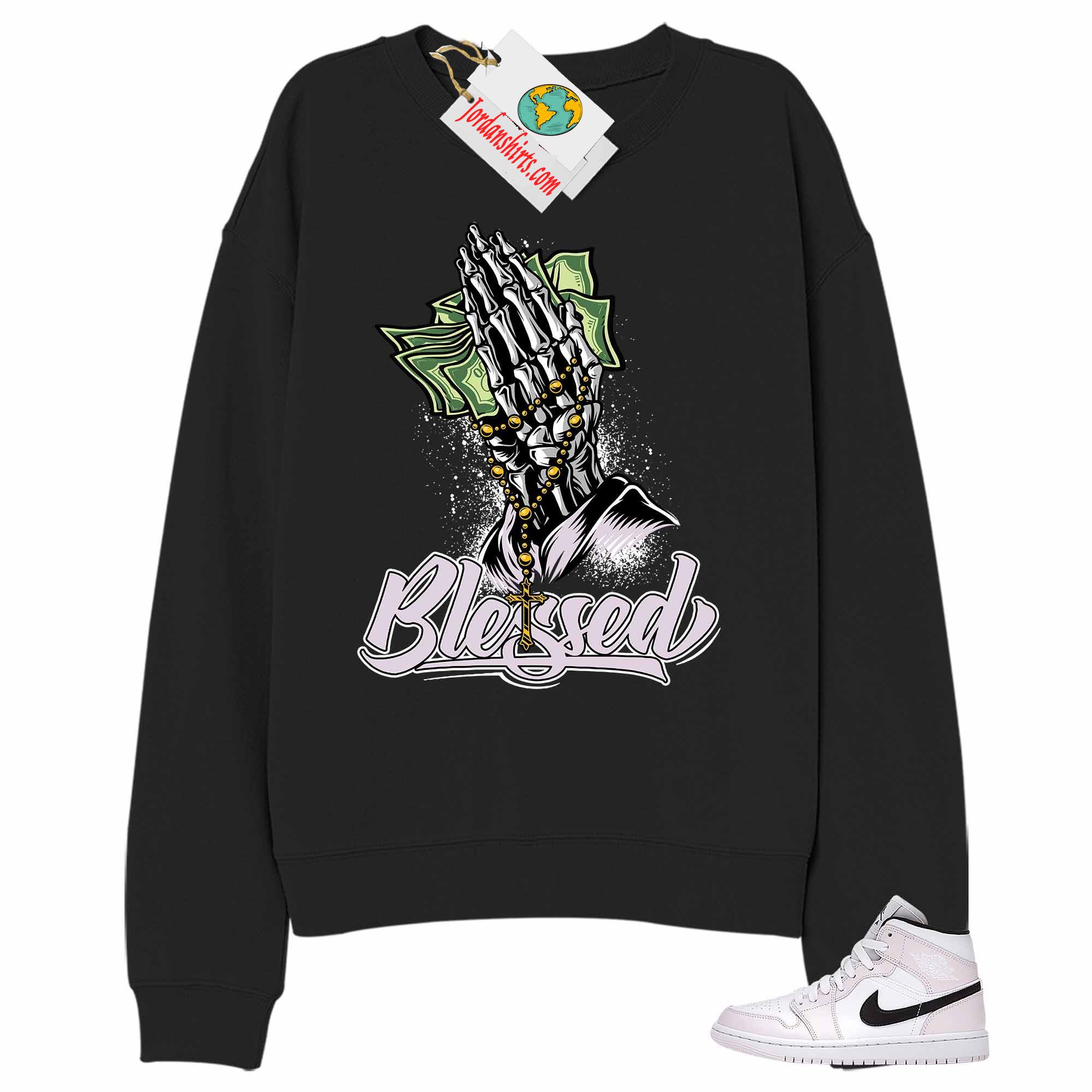 Jordan 1 Sweatshirt, Blessed Pray Hand Money Black Sweatshirt Air Jordan 1 Barely Rose 1s Plus Size Up To 5xl