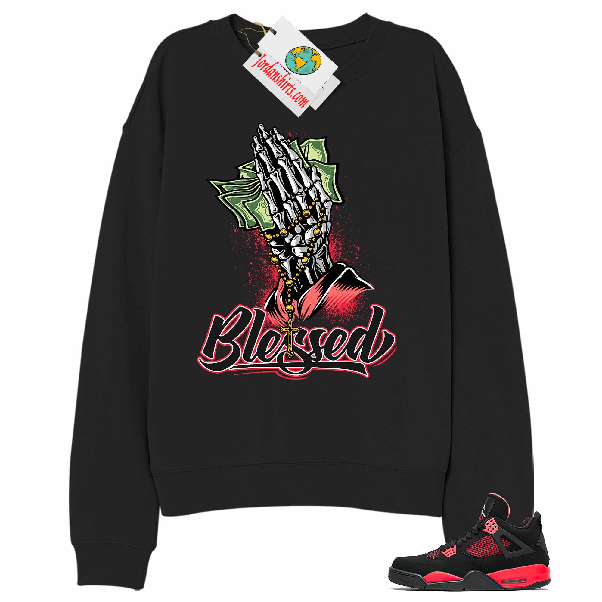 Jordan 4 Sweatshirt, Blessed Pray Hand Money Black Sweatshirt Air Jordan 4 Red Thunder 4s Size Up To 5xl