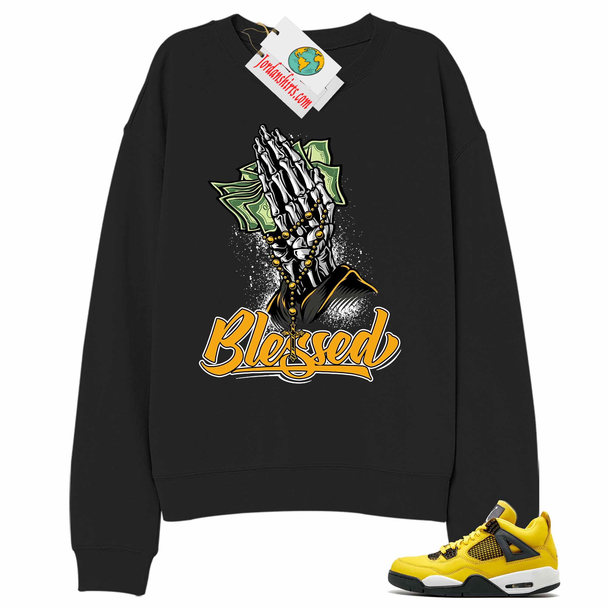 Jordan 4 Sweatshirt, Blessed Pray Hand Money Black Sweatshirt Air Jordan 4 Tour Yellow Lightning 4s Size Up To 5xl