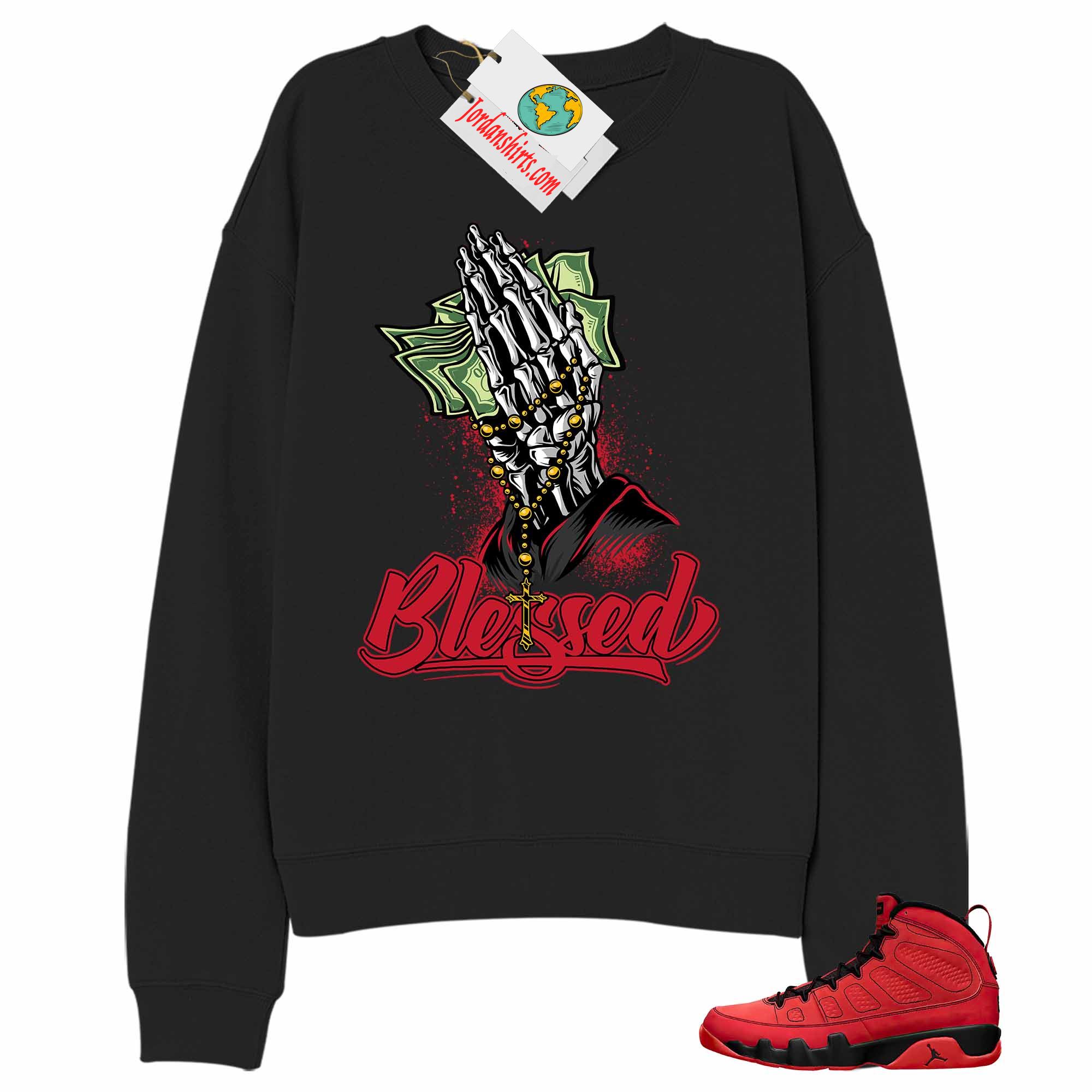 Jordan 9 Sweatshirt, Blessed Pray Hand Money Black Sweatshirt Air Jordan 9 Chile Red 9s Plus Size Up To 5xl