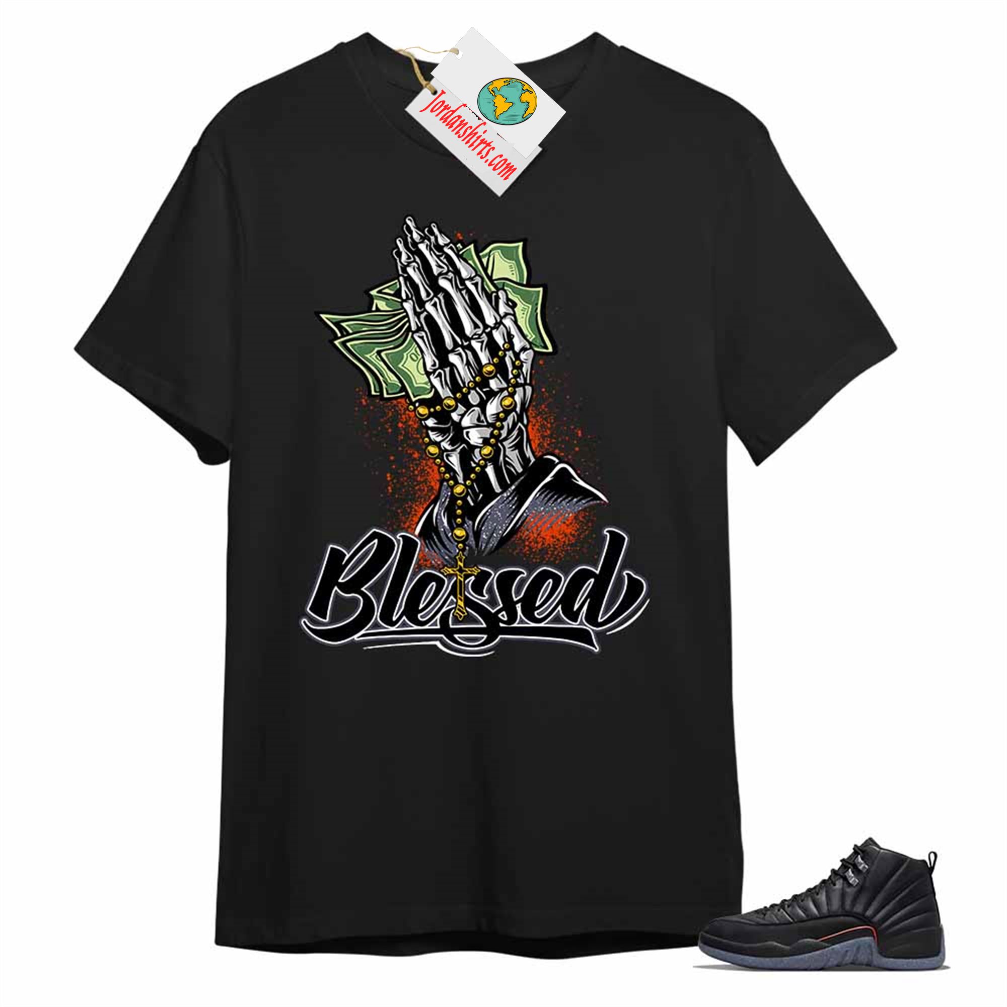 Jordan 12 Shirt, Blessed Pray Hand Money Black T-shirt Air Jordan 12 Utility Grind 12s Plus Size Up To 5xl