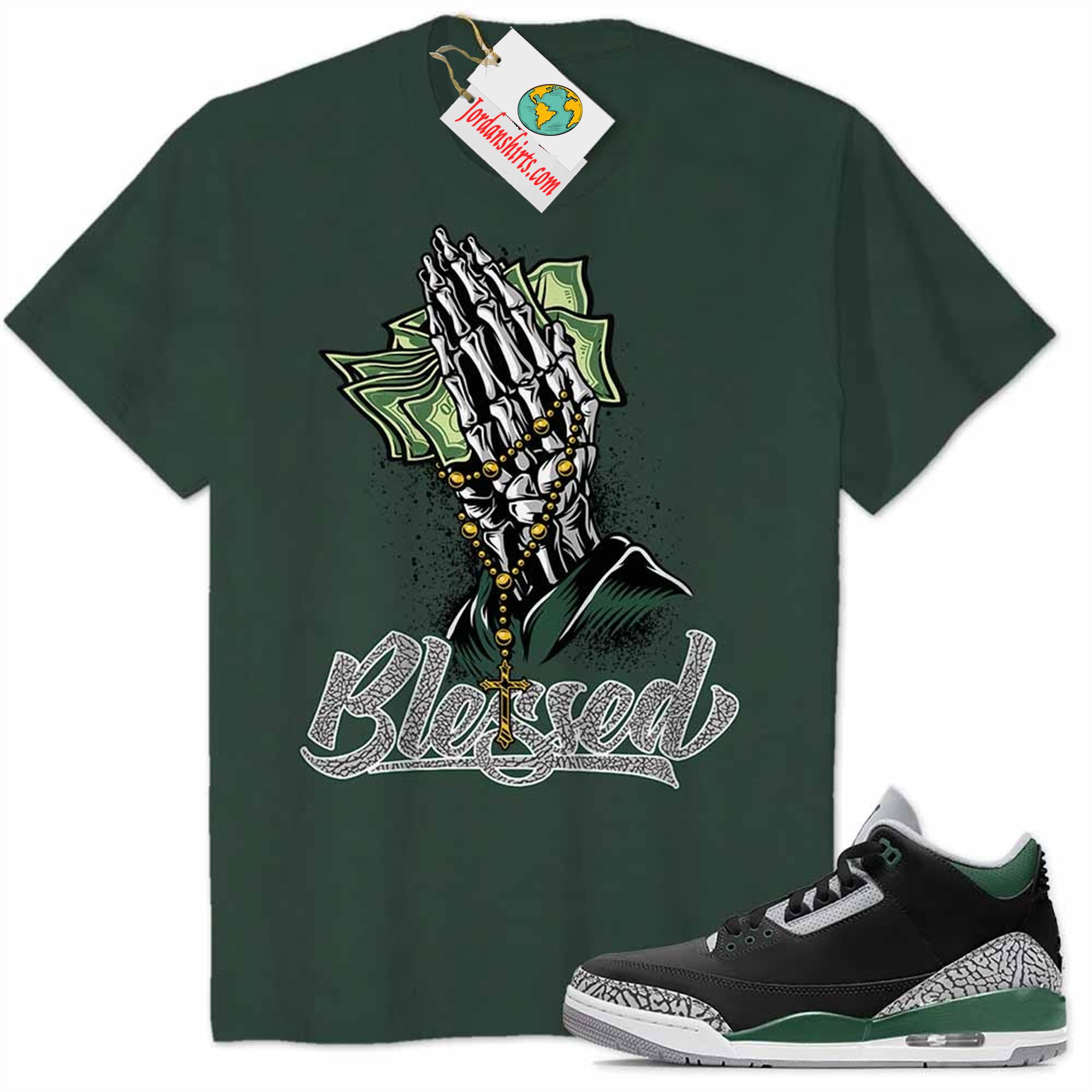 Jordan 3 Shirt, Blessed Pray Hand Money Forest Air Jordan 3 Pine Green 3s Full Size Up To 5xl