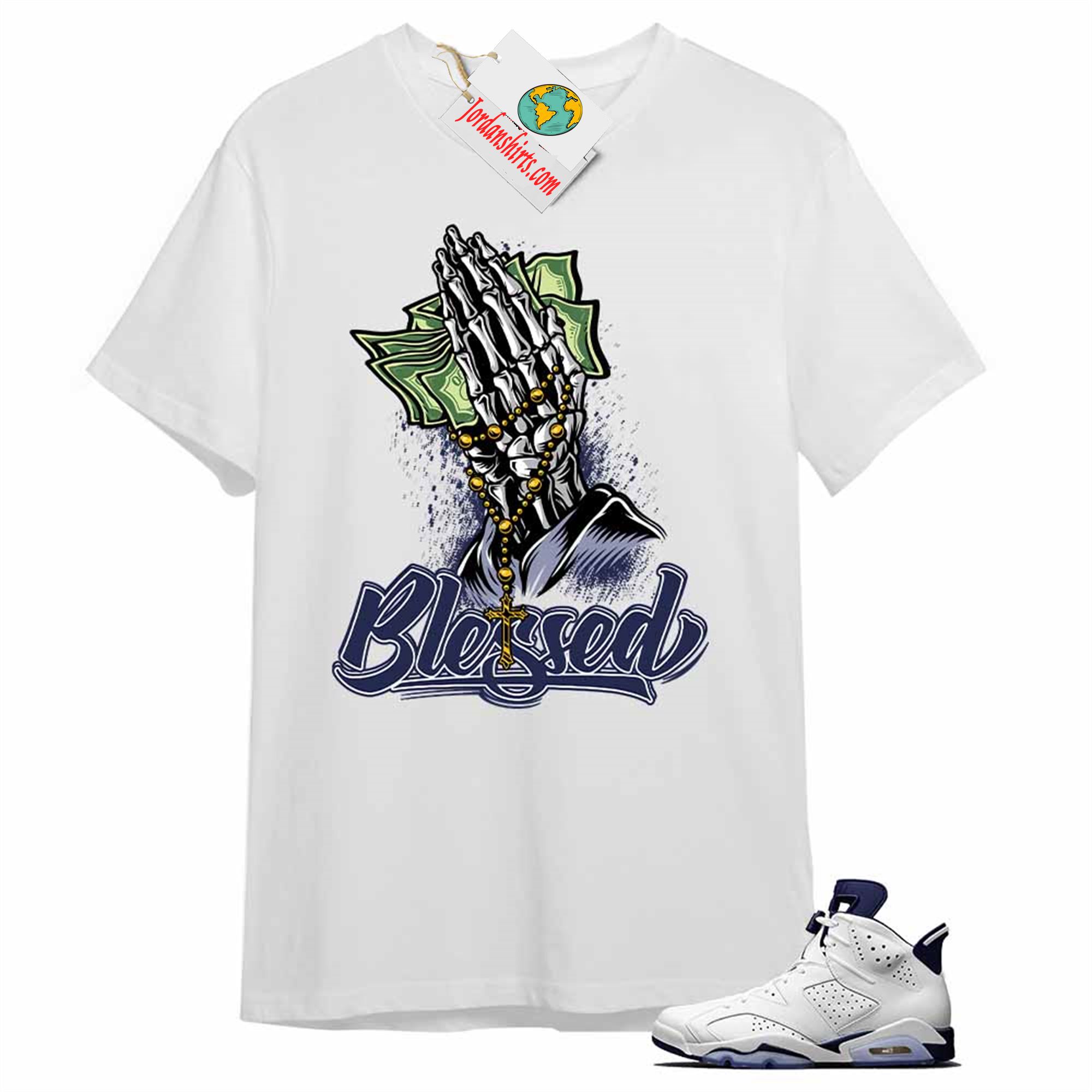 Jordan 6 Shirt, Blessed Pray Hand Money White Air Jordan 6 Midnight Navy 6s Plus Size Up To 5xl