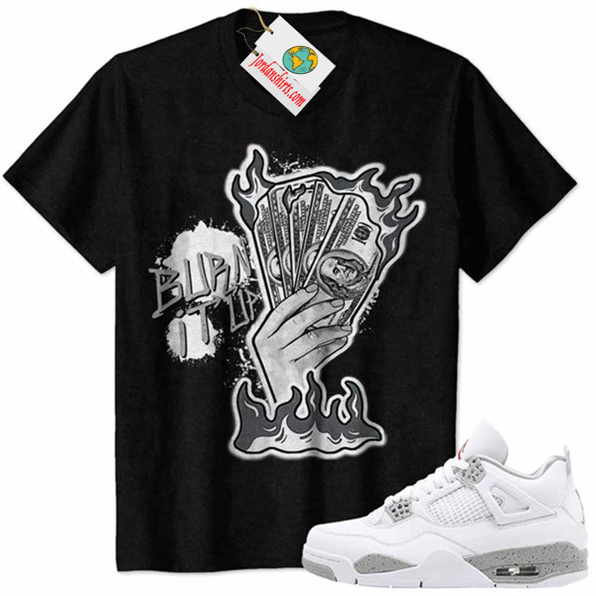 Jordan 4 Shirt, Burn It Up Black Air Jordan 4 White Oreo 4s Size Up To 5xl