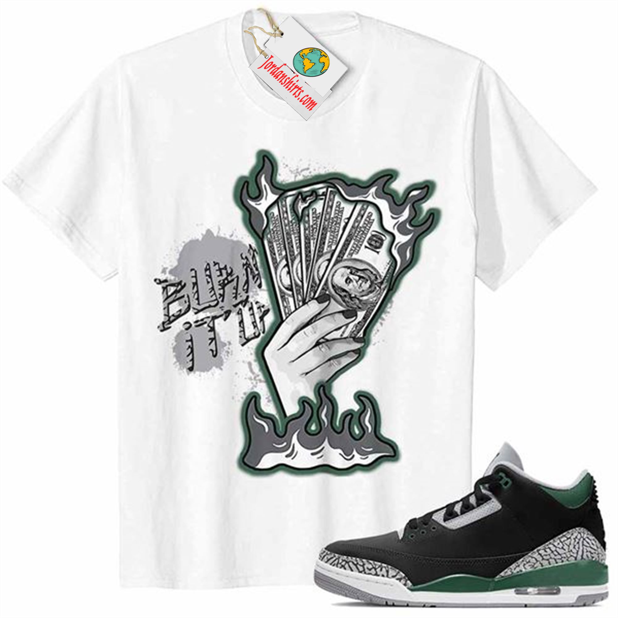 Jordan 3 Shirt, Burn It Up White Air Jordan 3 Pine Green 3s Size Up To 5xl