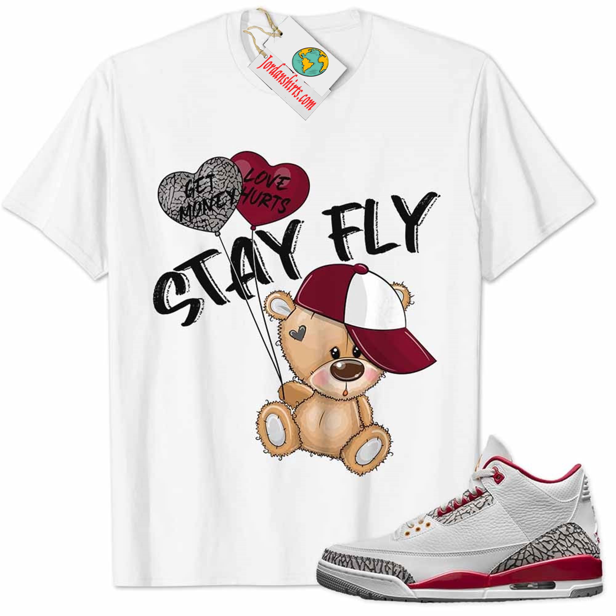 Jordan 3 Shirt, Cardinal Red 3s Shirt Cute Teddy Bear Stay Fly Get Money White Size Up To 5xl