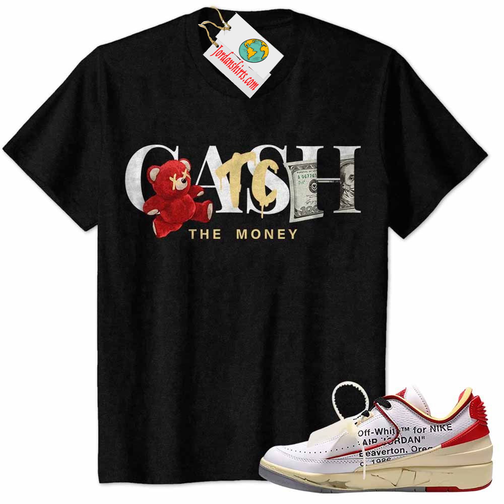Jordan 2 Shirt, Cash Catch The Money Teddy Bear Black Air Jordan 2 Low White Red Off-white 2s Full Size Up To 5xl