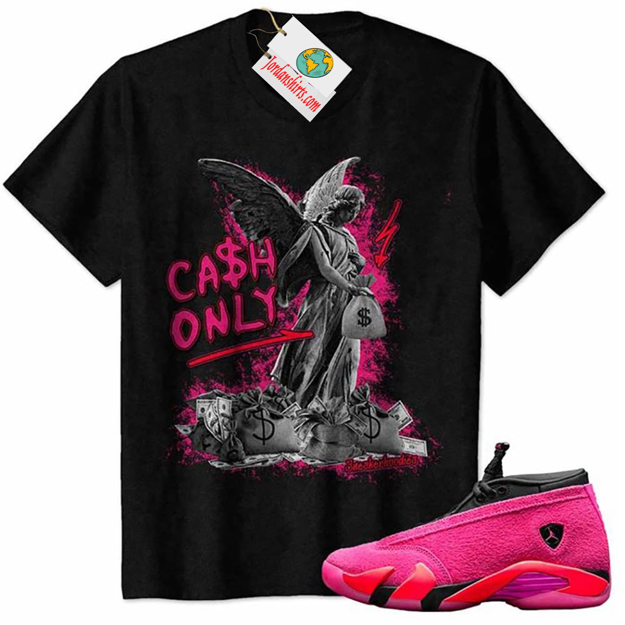 Jordan 14 Shirt, Cash Only Angel Dollar Money Bag Black Air Jordan 14 Wmns Shocking Pink 14s Size Up To 5xl