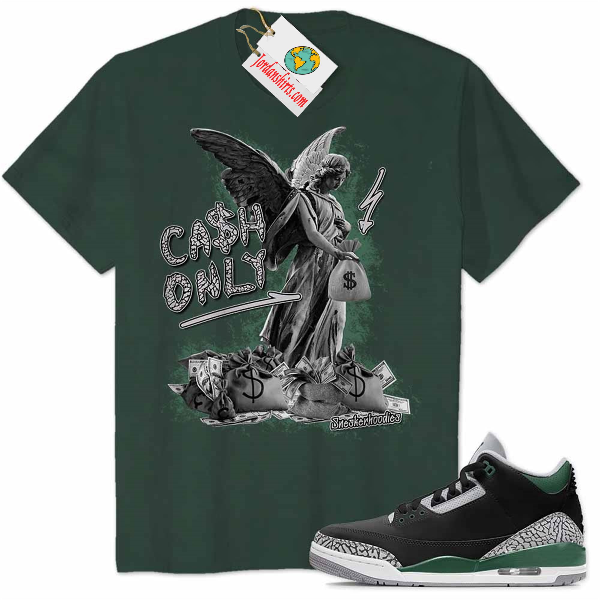Jordan 3 Shirt, Cash Only Angel Dollar Money Bag Forest Air Jordan 3 Pine Green 3s Plus Size Up To 5xl
