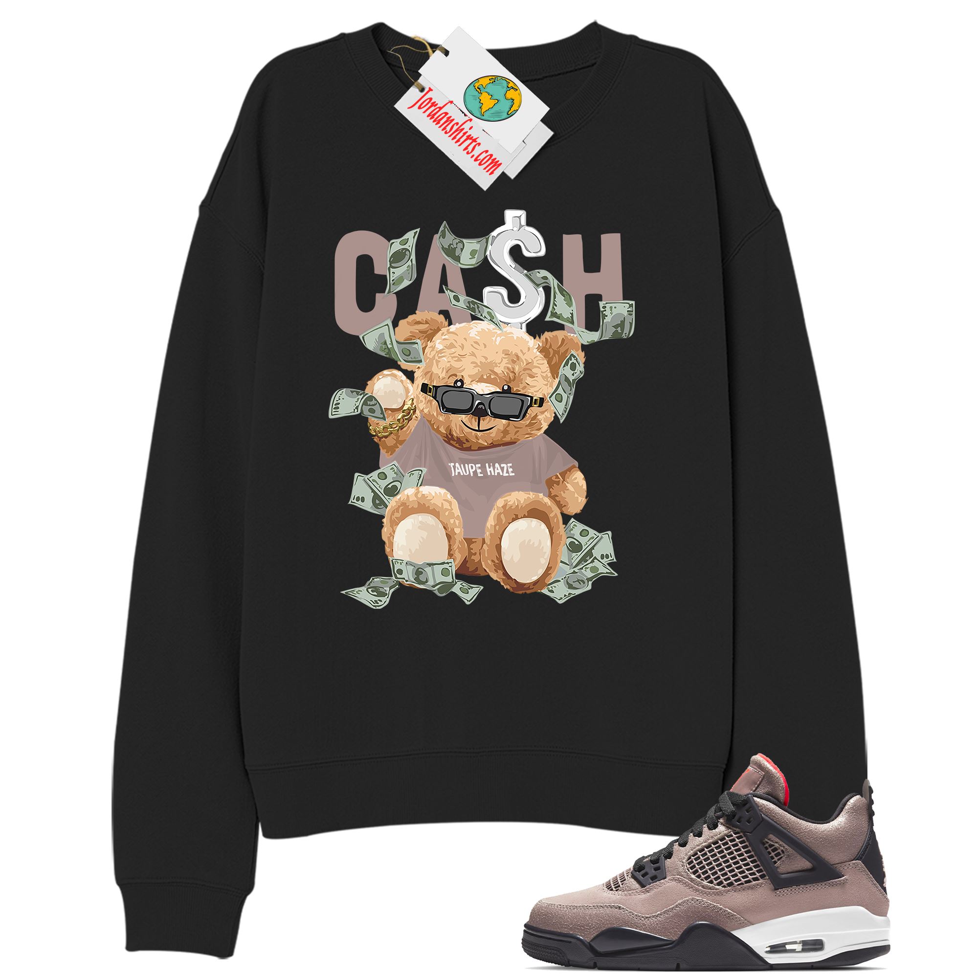 Jordan 4 Sweatshirt, Cash Teddy Bear In Sunglasses Black Sweatshirt Air Jordan 4 Taupe Haze 4s Plus Size Up To 5xl