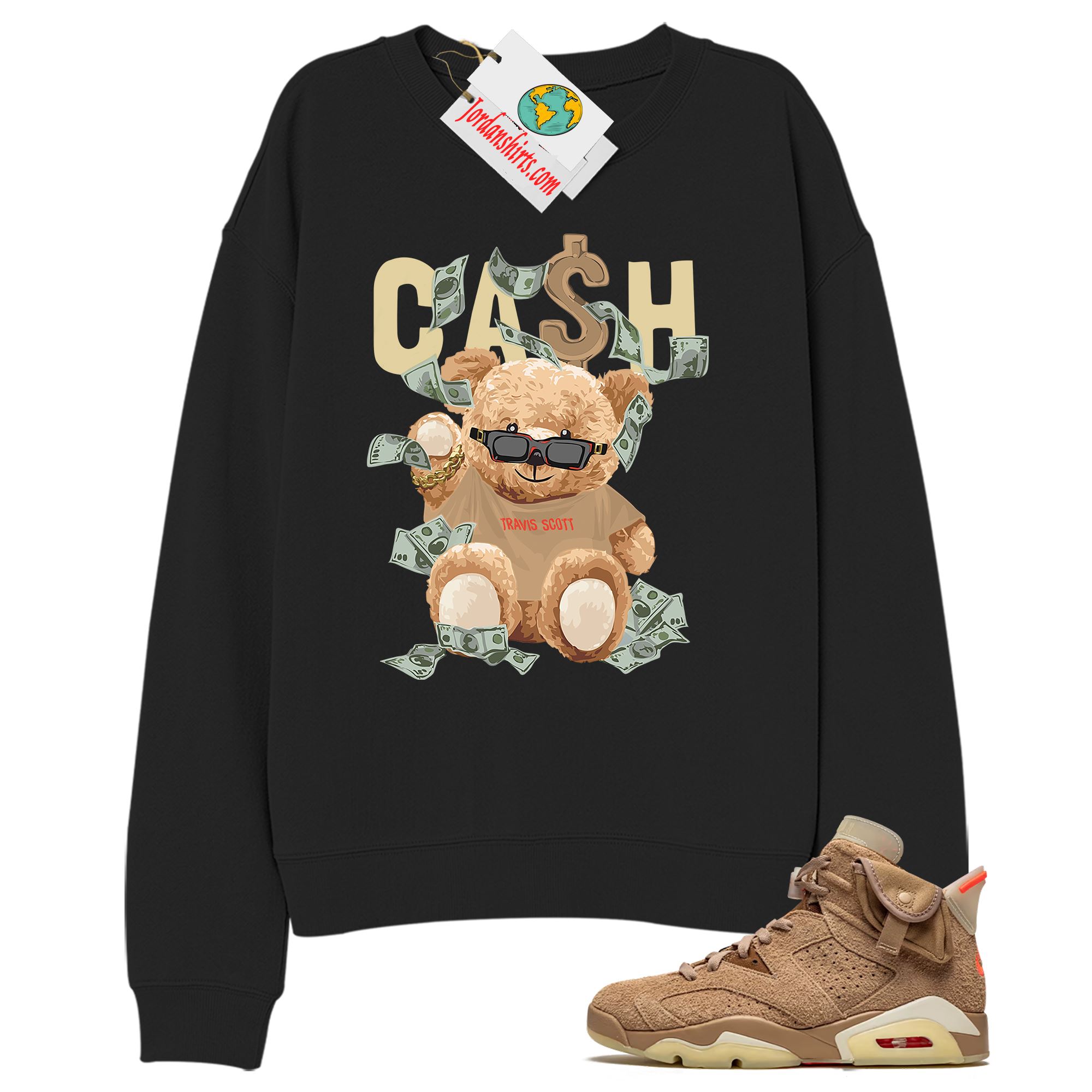 Jordan 6 Sweatshirt, Cash Teddy Bear In Sunglasses Black Sweatshirt Air Jordan 6 Travis Scott 6s Size Up To 5xl