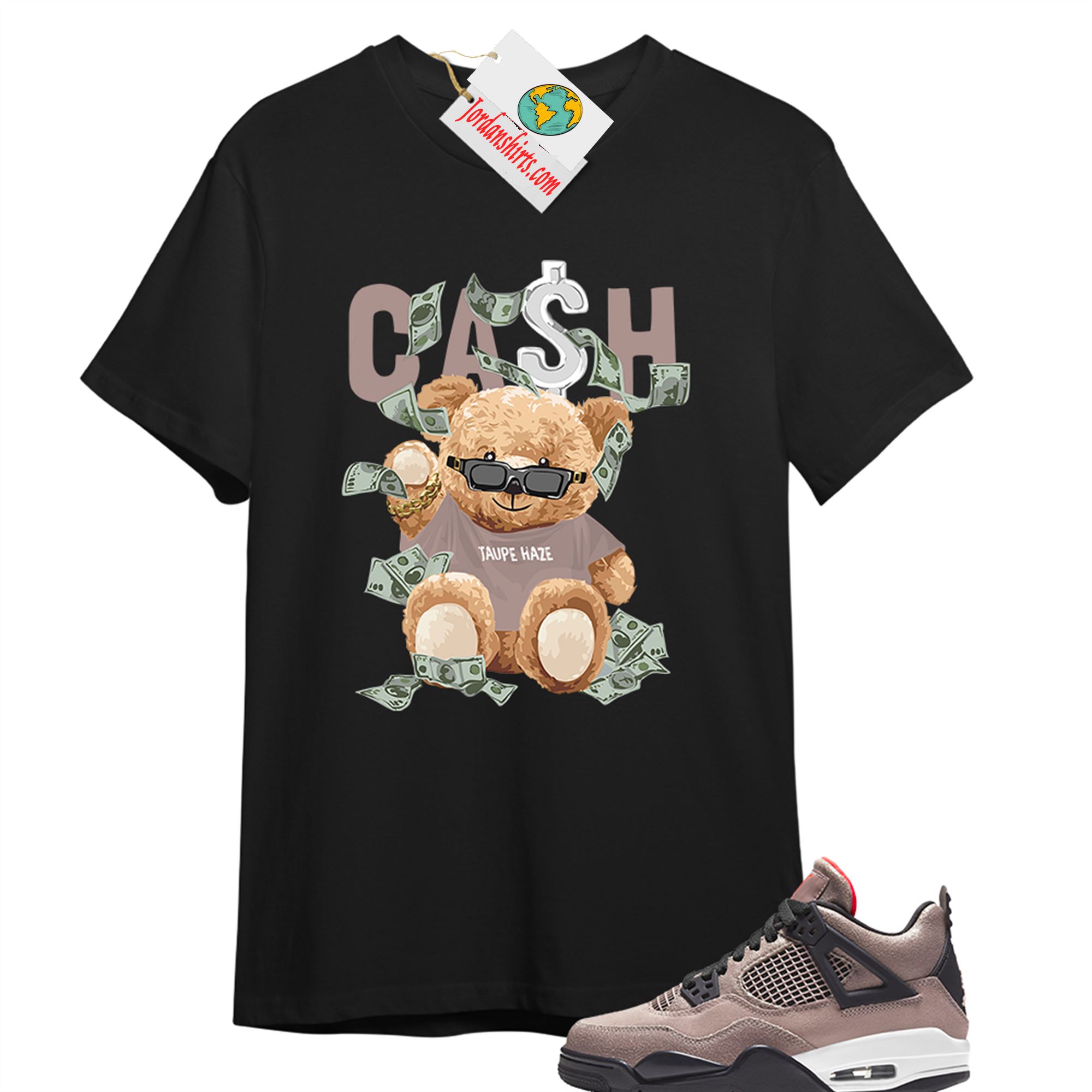 Jordan 4 Shirt, Cash Teddy Bear In Sunglasses Black T-shirt Air Jordan 4 Taupe Haze 4s Full Size Up To 5xl