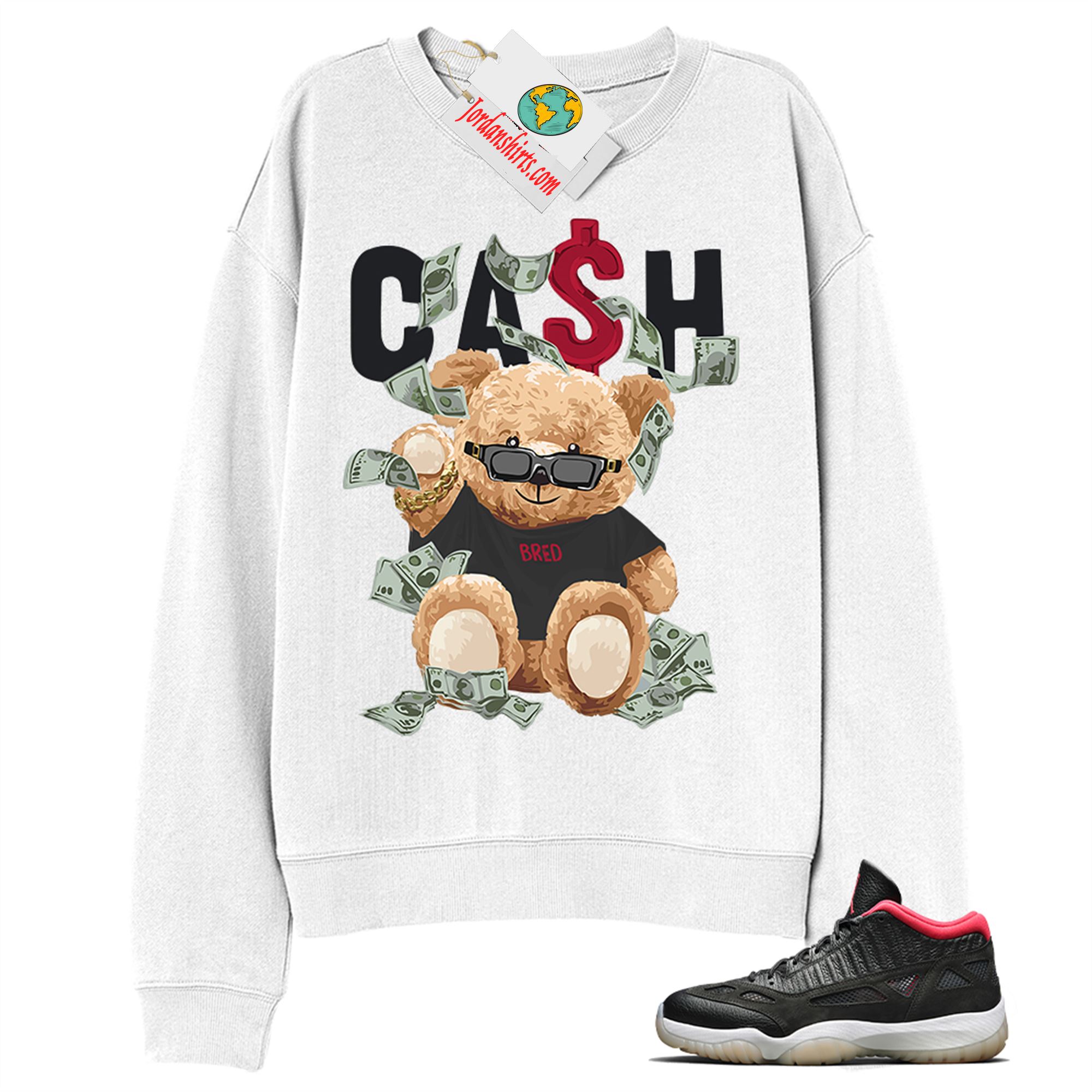 Jordan 11 Sweatshirt, Cash Teddy Bear In Sunglasses White Sweatshirt Air Jordan 11 Bred 11s Plus Size Up To 5xl