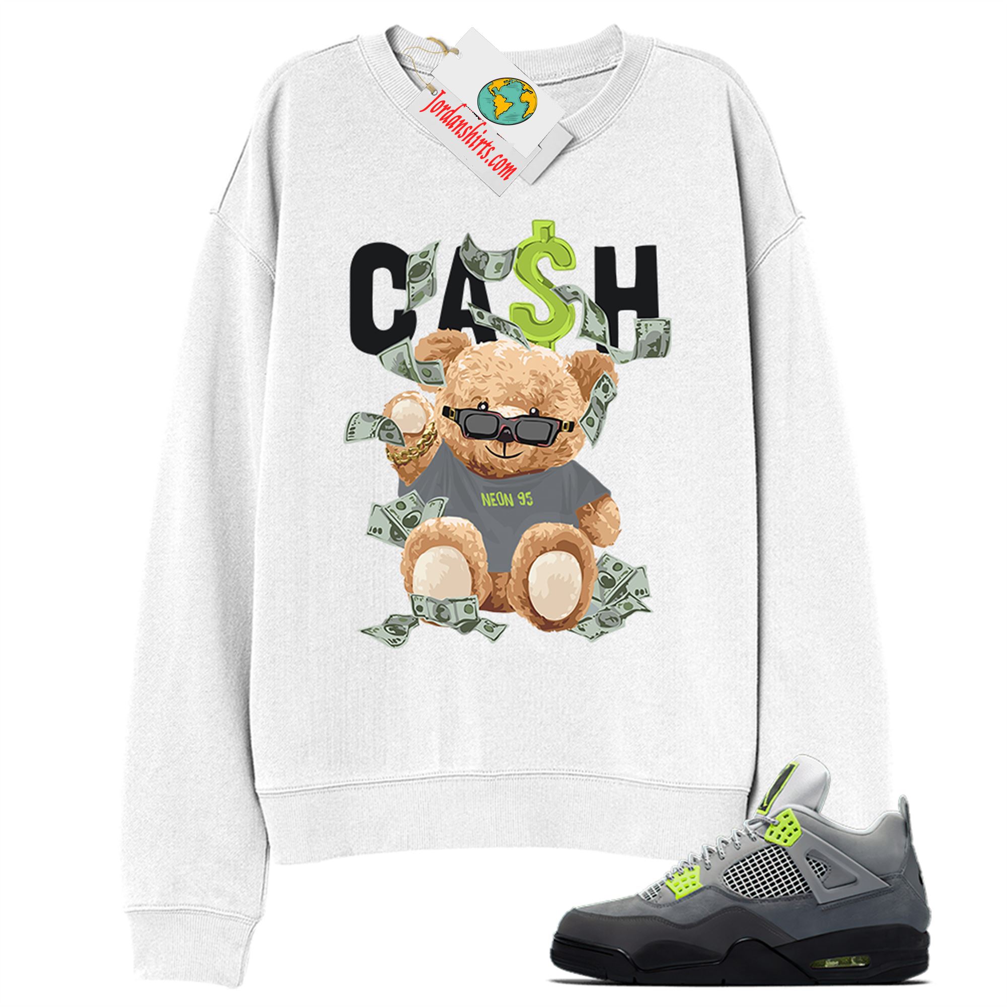 Jordan 4 Sweatshirt, Cash Teddy Bear In Sunglasses White Sweatshirt Air Jordan 4 Neon 95 4s Size Up To 5xl
