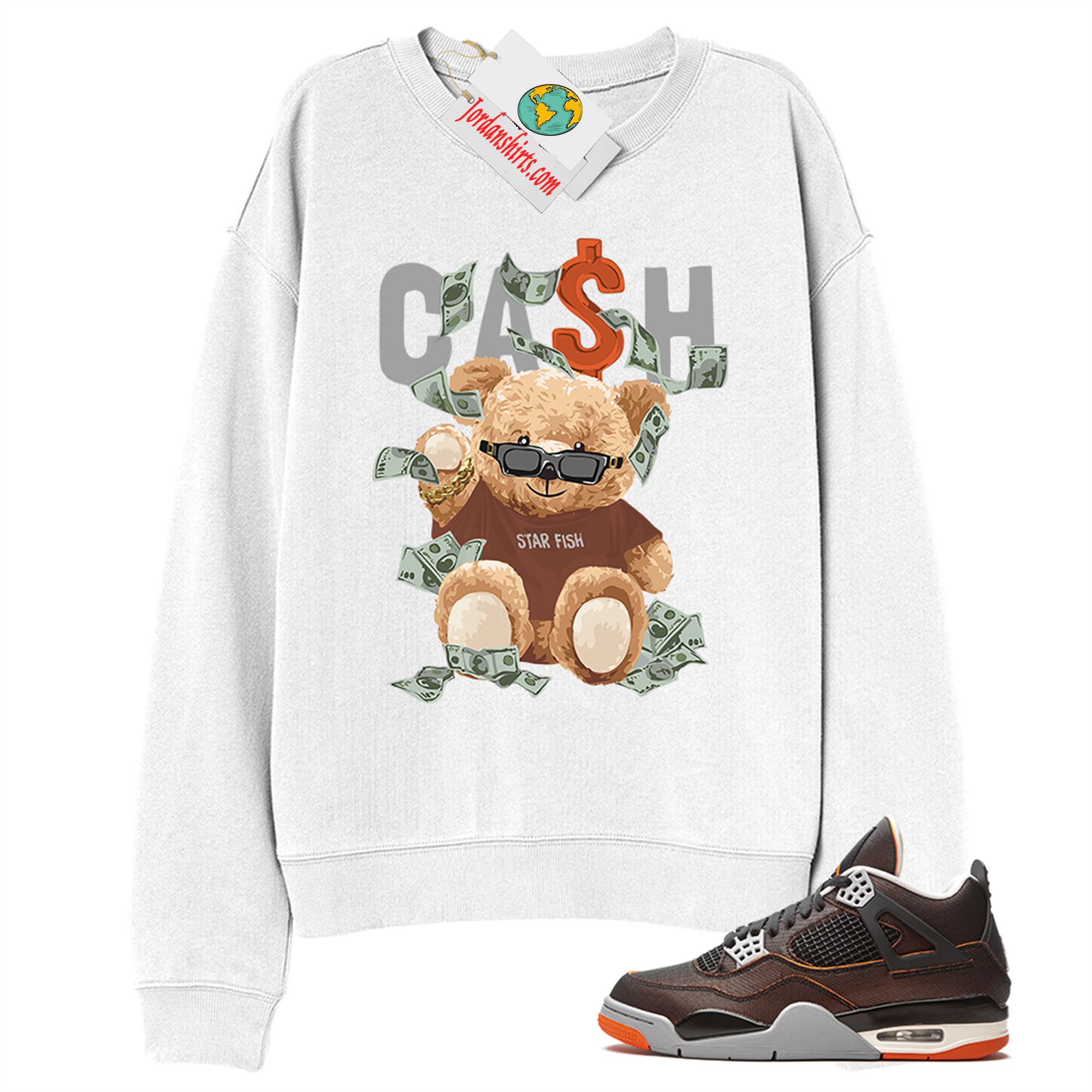 Jordan 4 Sweatshirt, Cash Teddy Bear In Sunglasses White Sweatshirt Air Jordan 4 Starfish 4s Size Up To 5xl