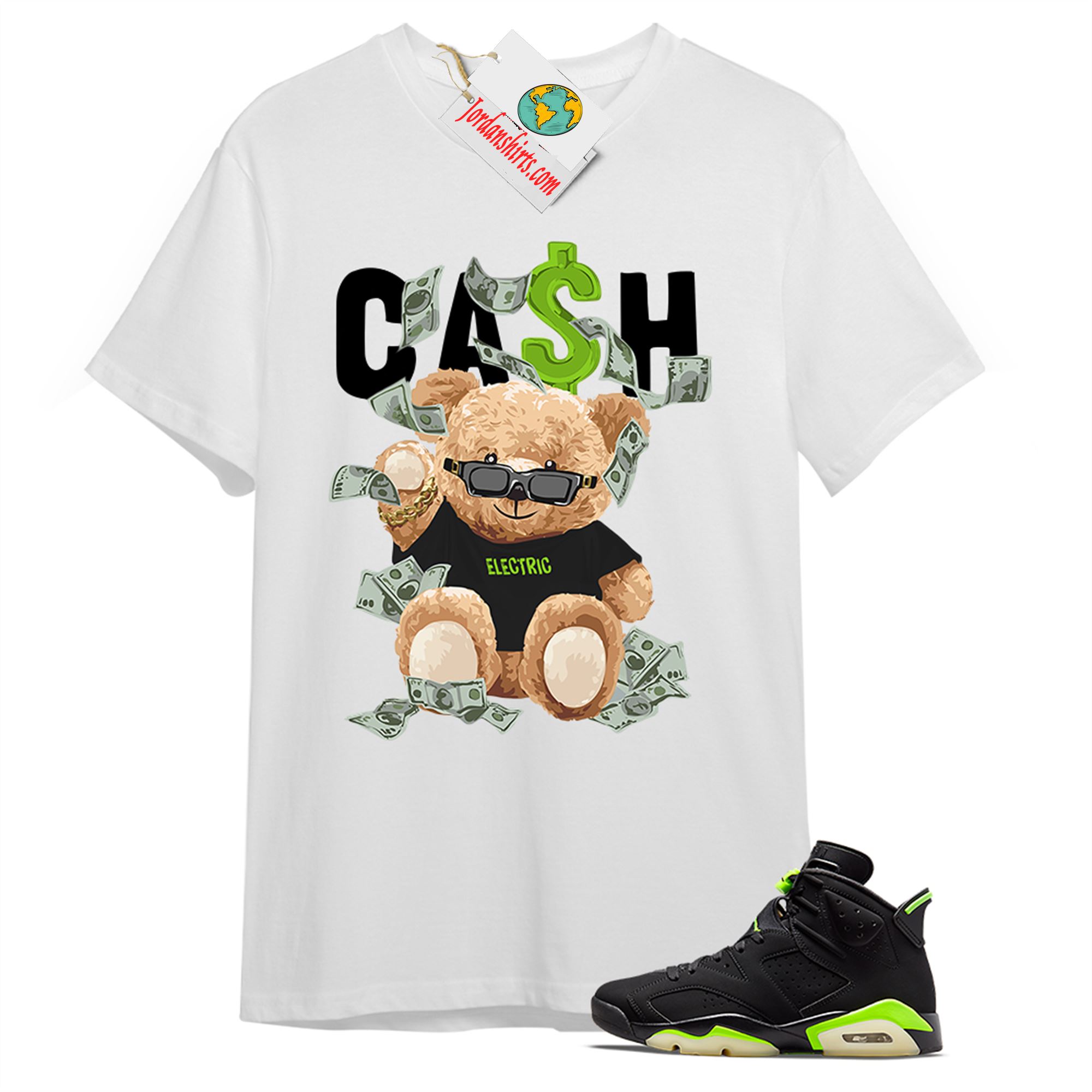 Jordan 6 Shirt, Cash Teddy Bear In Sunglasses White T-shirt Air Jordan 6 Electric Green 6s Size Up To 5xl