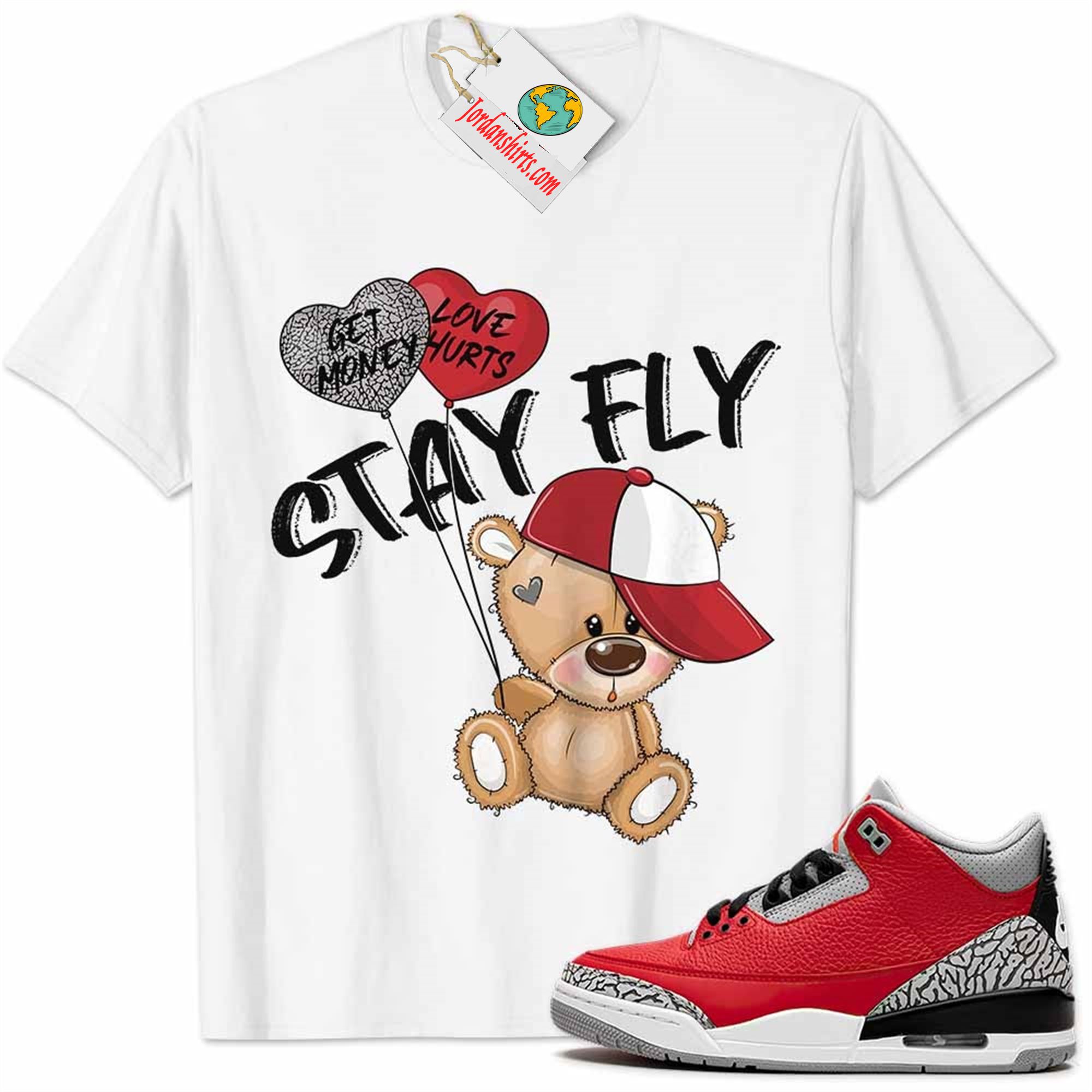 Jordan 3 Shirt, Cement 3s Shirt Cute Teddy Bear Stay Fly Get Money White Size Up To 5xl