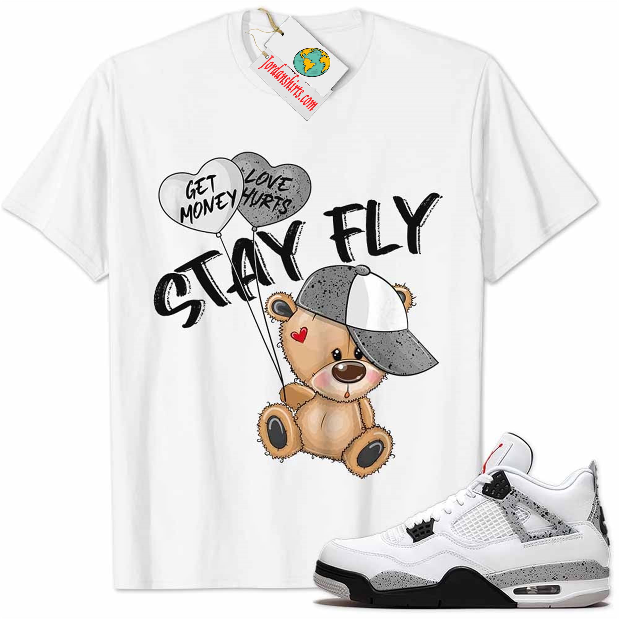 Jordan 4 Shirt, Cement 4s Shirt Cute Teddy Bear Stay Fly Get Money White Plus Size Up To 5xl
