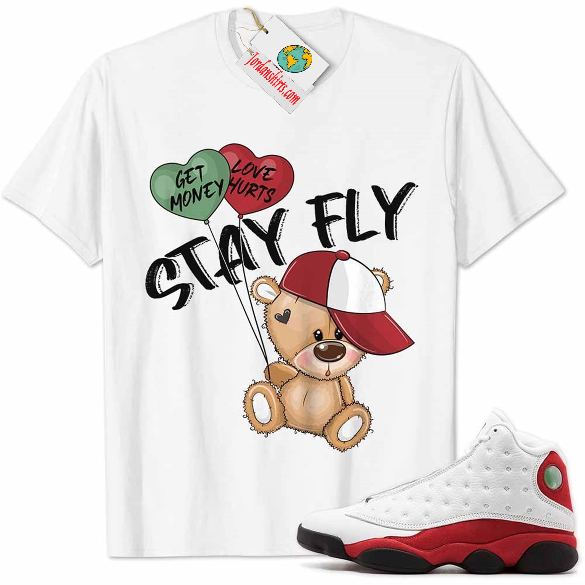 Jordan 13 Shirt, Chicago 13s Shirt Cute Teddy Bear Stay Fly Get Money White Plus Size Up To 5xl