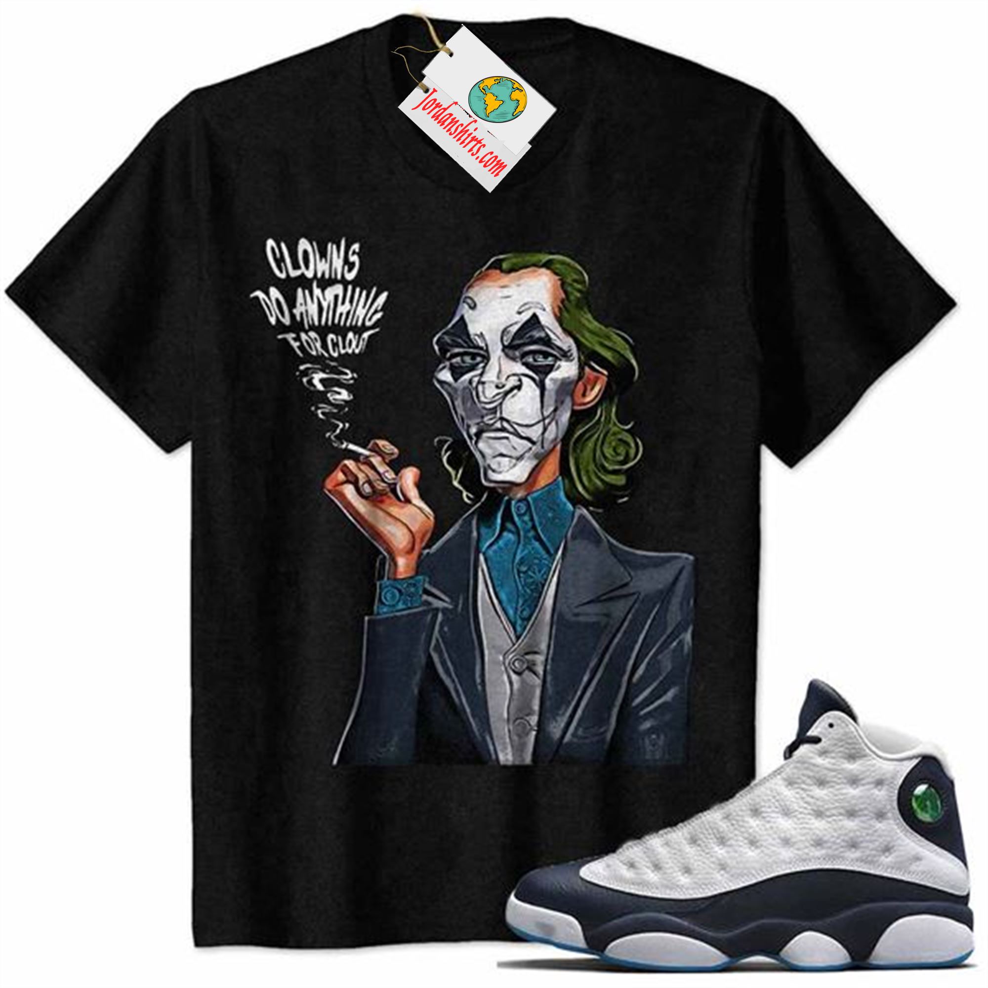 Jordan 13 Shirt, Clowns Do Any Thing For Clout Black Air Jordan 13 Obsidian 13s Plus Size Up To 5xl