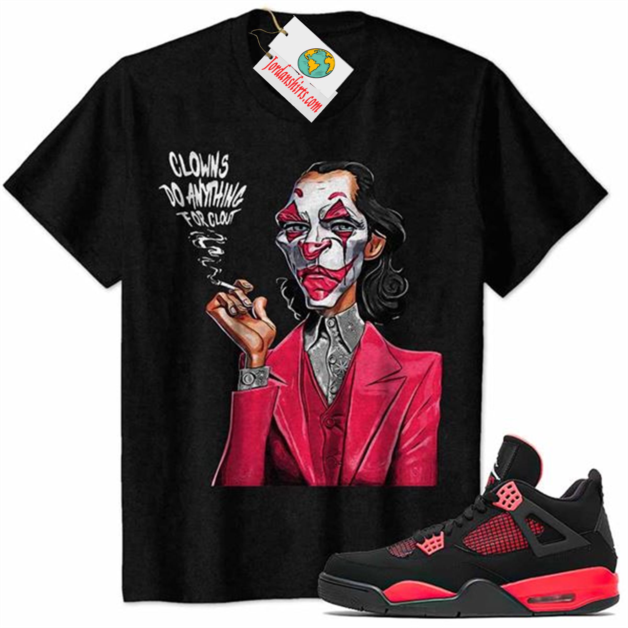 Jordan 4 Shirt, Clowns Do Any Thing For Clout Black Air Jordan 4 Red Thunder 4s Plus Size Up To 5xl