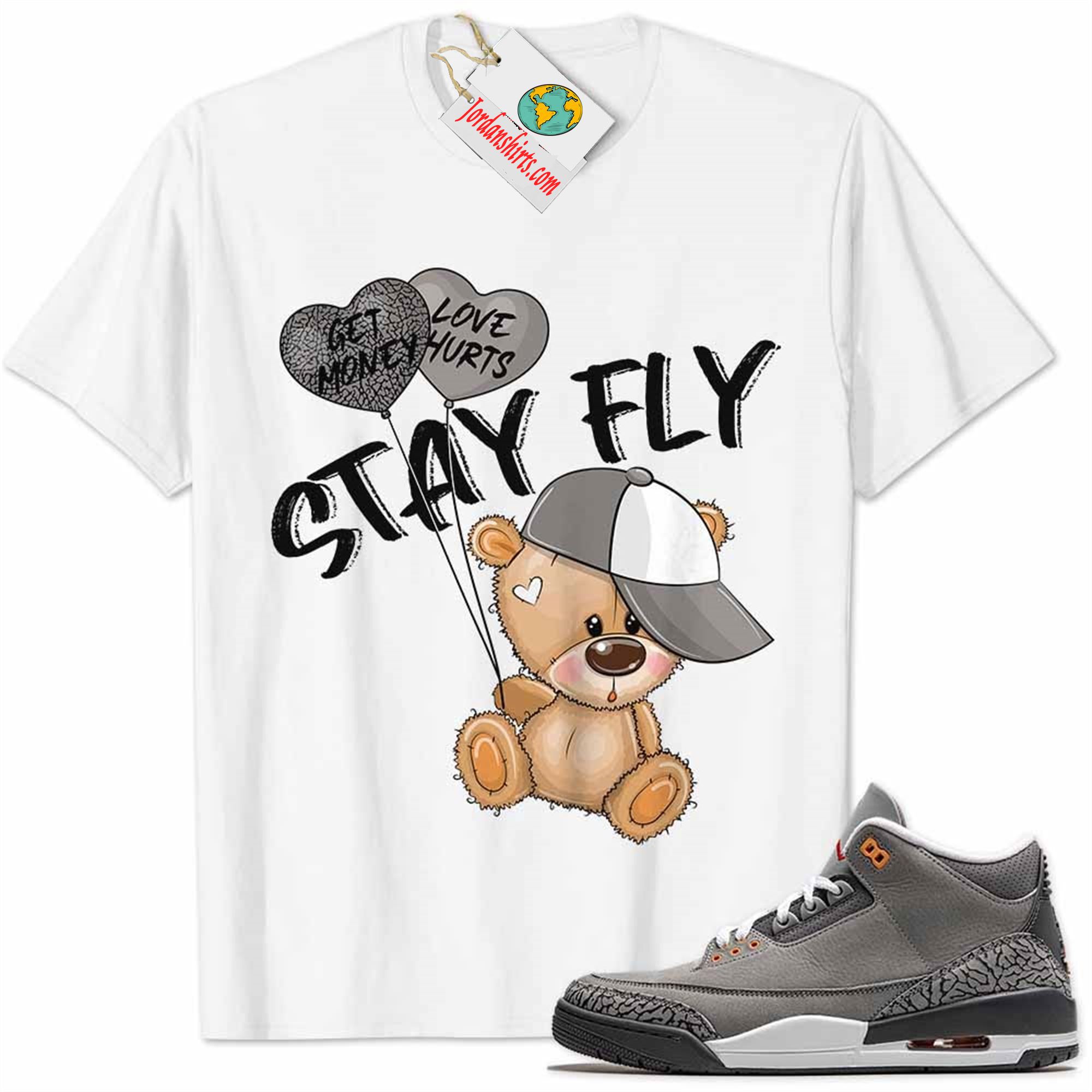 Jordan 3 Shirt, Cool Grey 3s Shirt Cute Teddy Bear Stay Fly Get Money White Full Size Up To 5xl