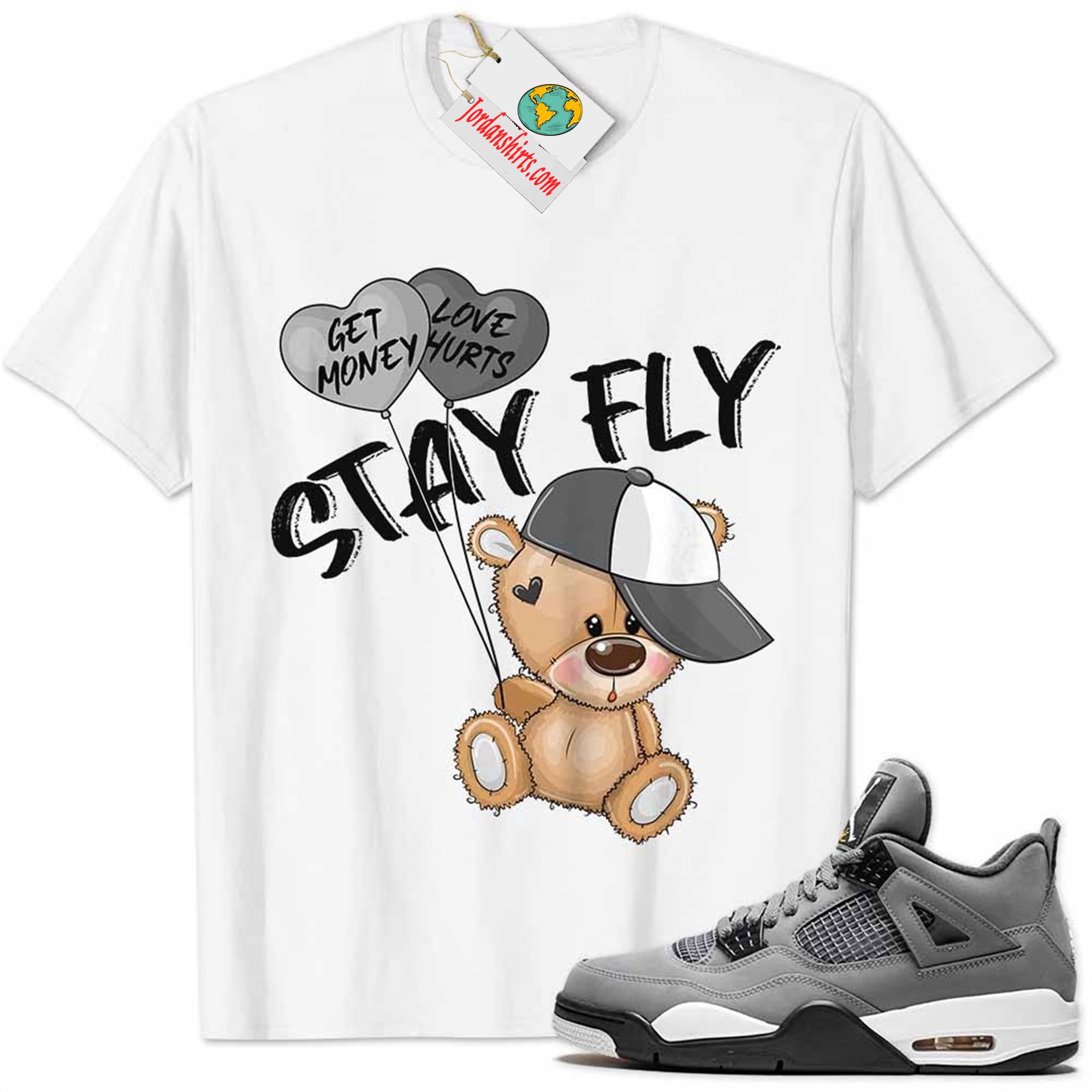 Jordan 4 Shirt, Cool Grey 4s Shirt Cute Teddy Bear Stay Fly Get Money White Full Size Up To 5xl