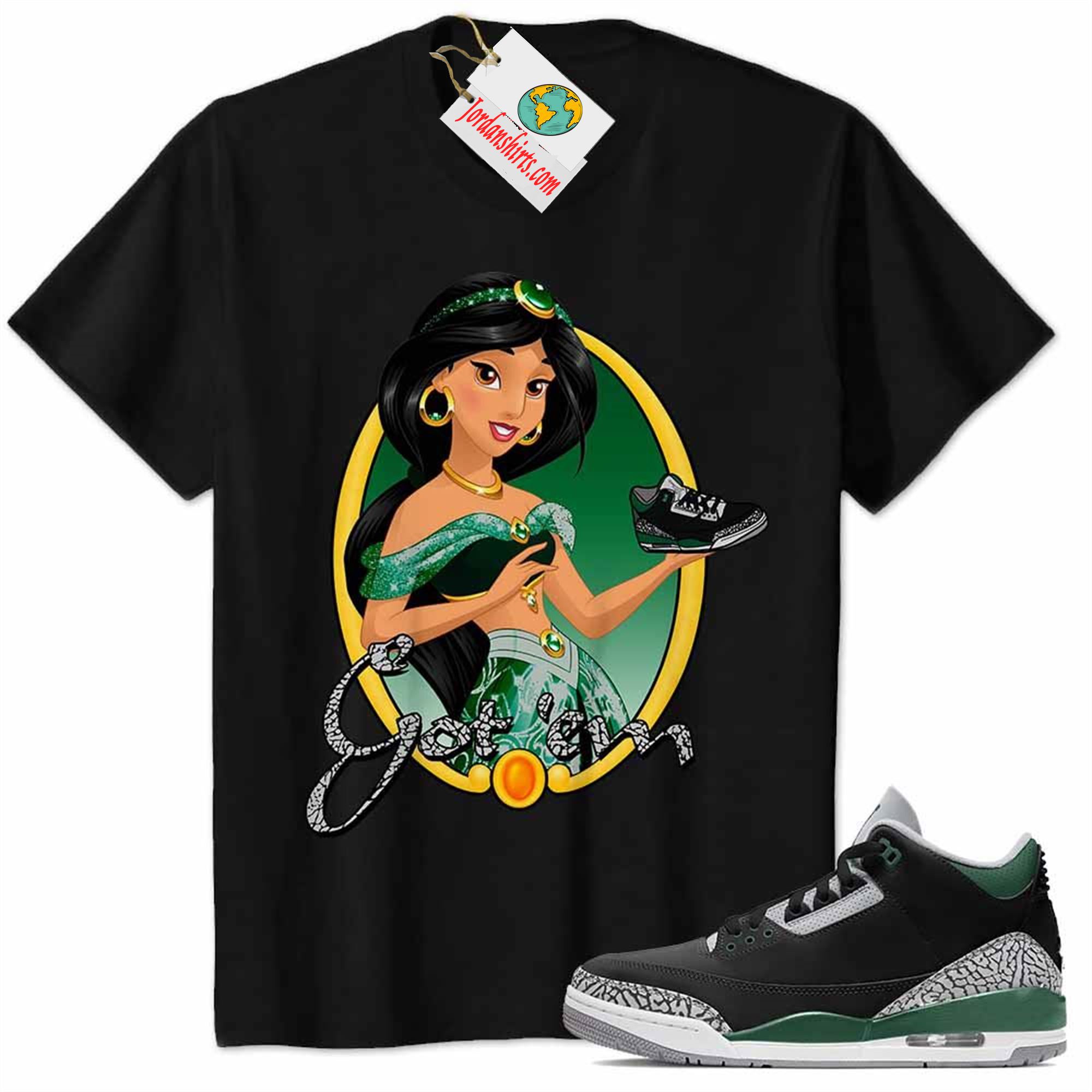 Jordan 3 Shirt, Disney Aladdin Jasmine Princess Got Em Black Air Jordan 3 Pine Green 3s Plus Size Up To 5xl