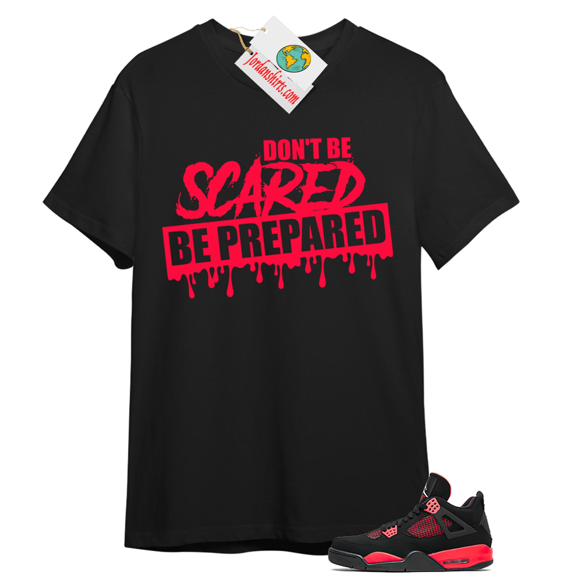 Jordan 4 Shirt, Dont Be Scared Be Prepared Black T-shirt Air Jordan 4 Red Thunder 4s Full Size Up To 5xl