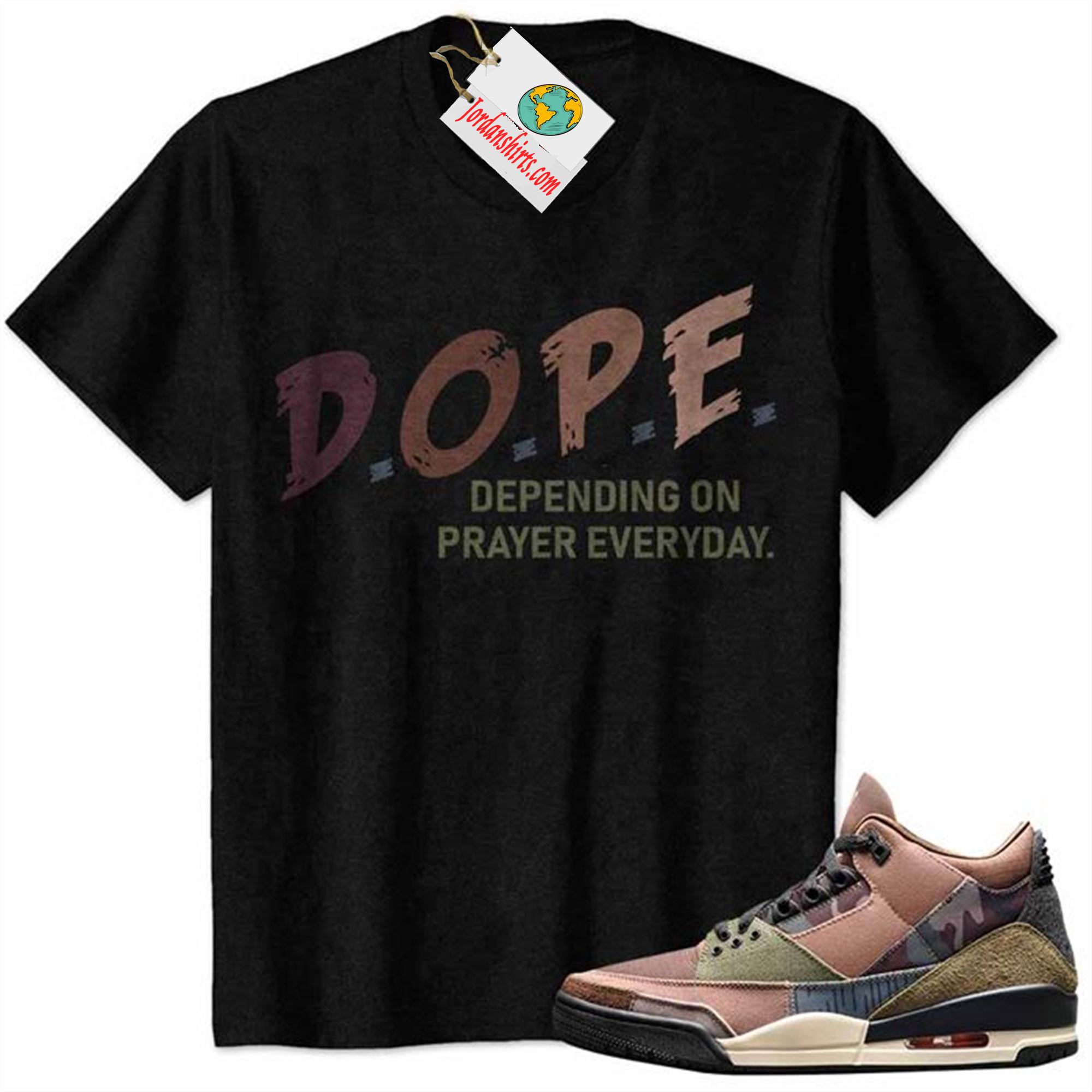Jordan 3 Shirt, Dope Dope Depending On Prayer Everyday Black Air Jordan 3 Camo 3s Size Up To 5xl
