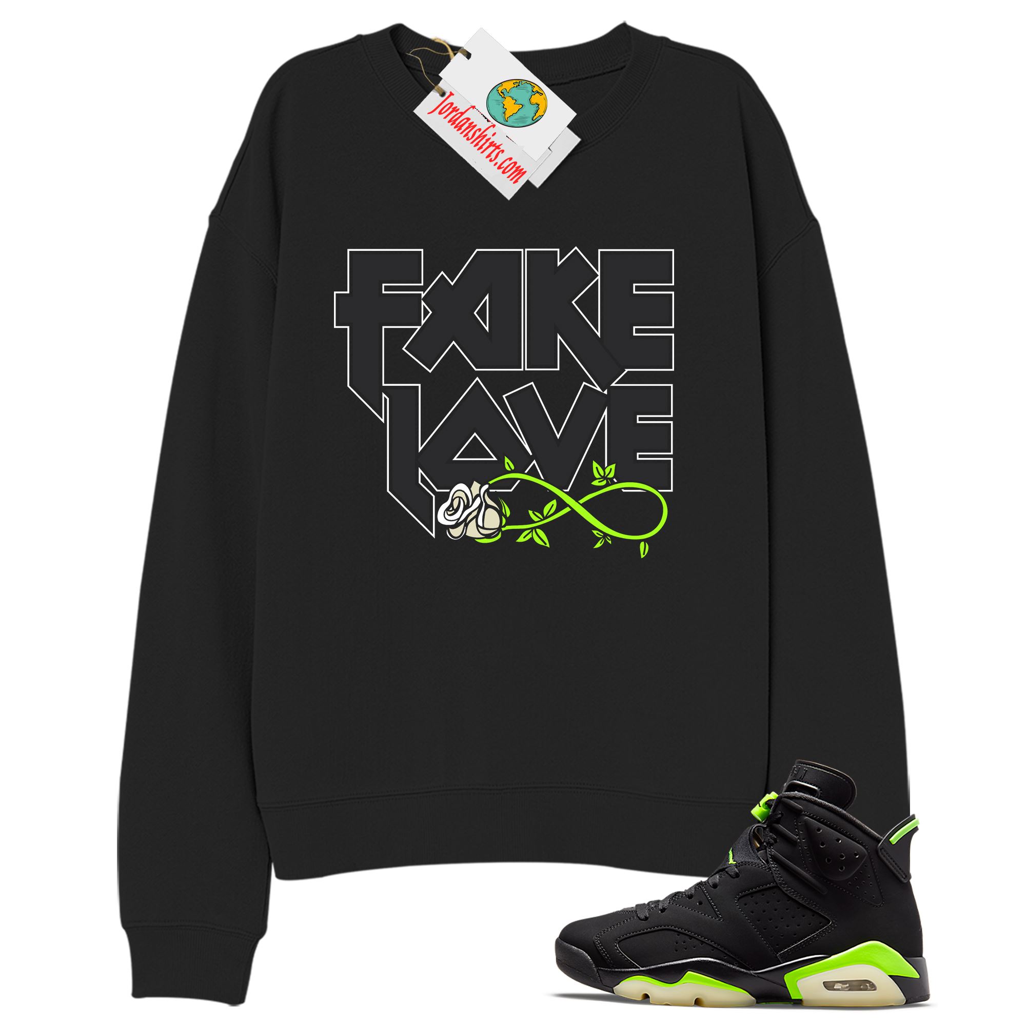 Jordan 6 Sweatshirt, Fake Love Infinity Rose Black Sweatshirt Air Jordan 6 Electric Green 6s Full Size Up To 5xl